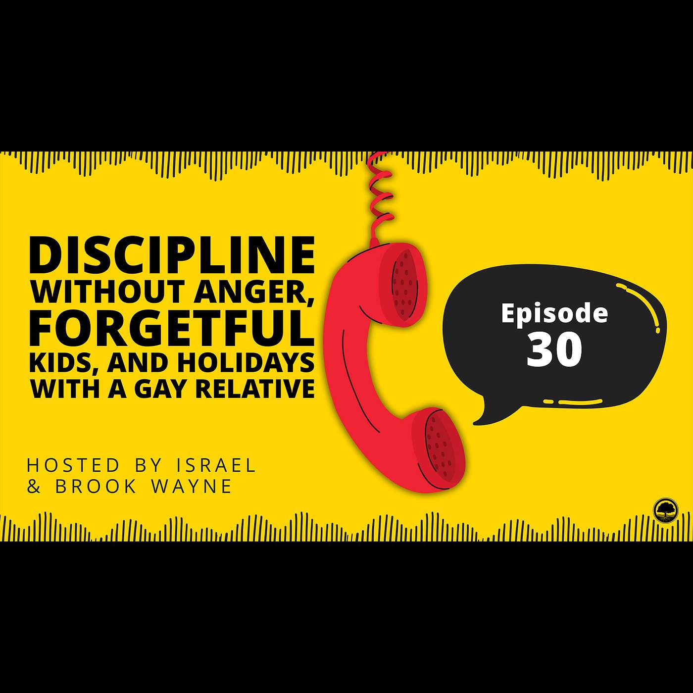 30 - Discipline Without Anger, Forgetful Kids, and Holidays with a Gay Relative 30 - Discipline Without Anger, Forgetful Kids, and Holidays with a Gay Relative