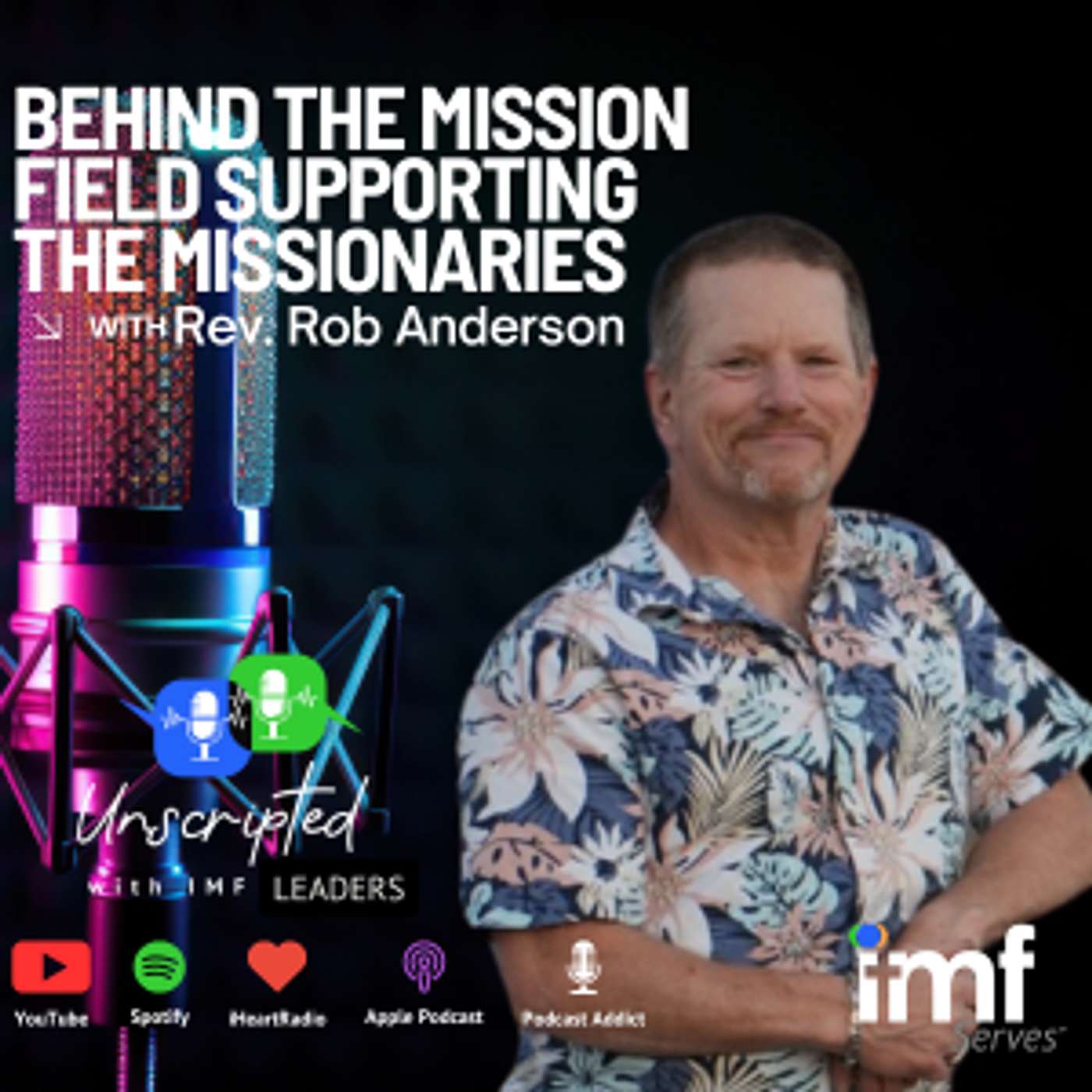 Behind the Mission Field supporting the Missionaries with Rob Anderson