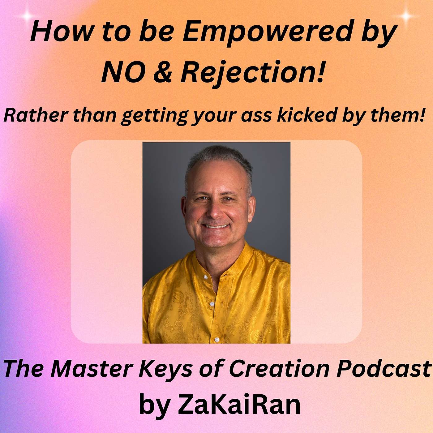 How to be Empowered by NO & Rejection!  Rather than getting your ass kicked by them! episode artwork
