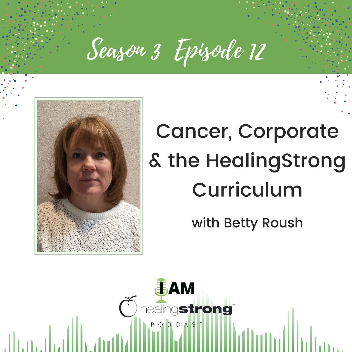 46: Cancer, Corporate & the HealingStrong Curriculum with Betty Roush