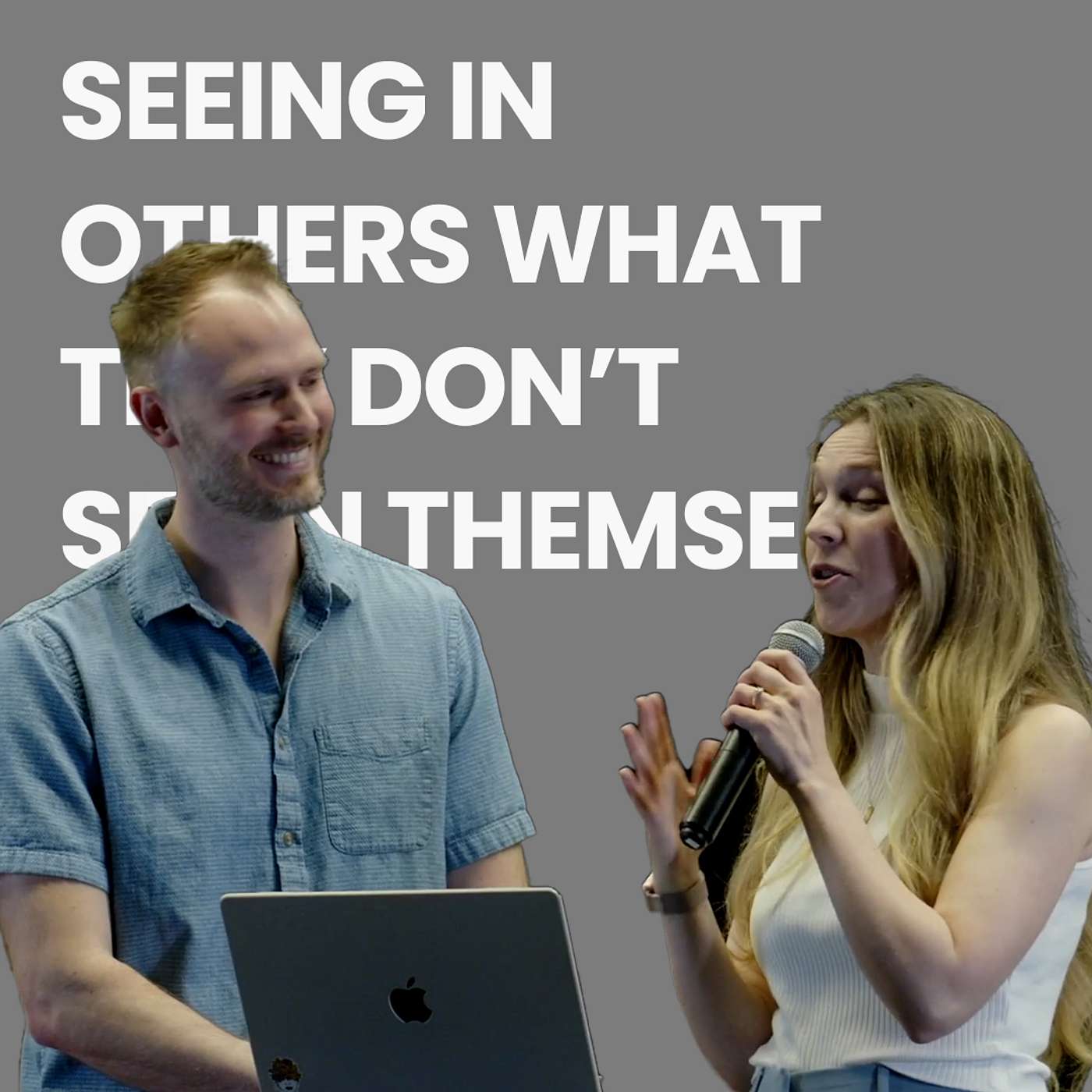 Seeing in others what they don't see in themselves