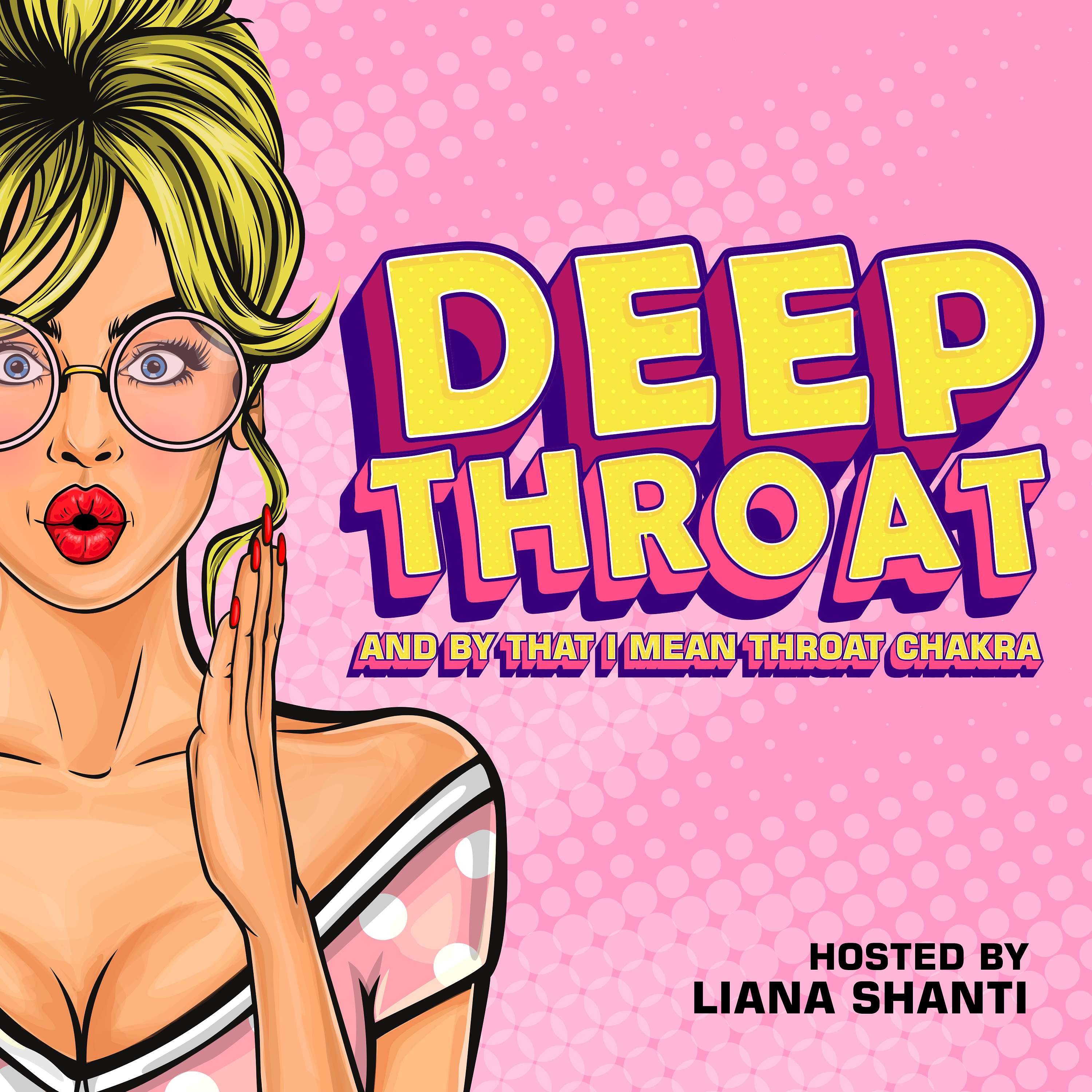 Liana Shanti: Deep Throat: And by that I mean Throat Chakra