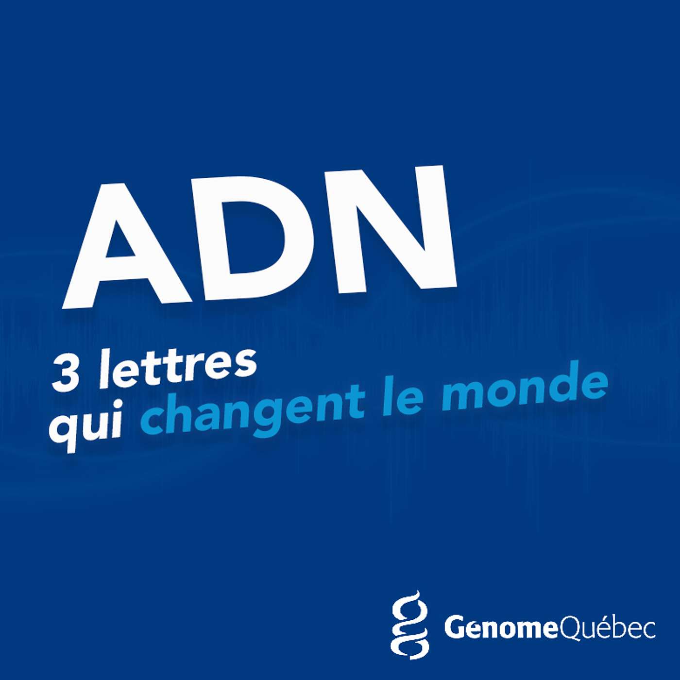 ADN : 3 lettres qui changent le monde