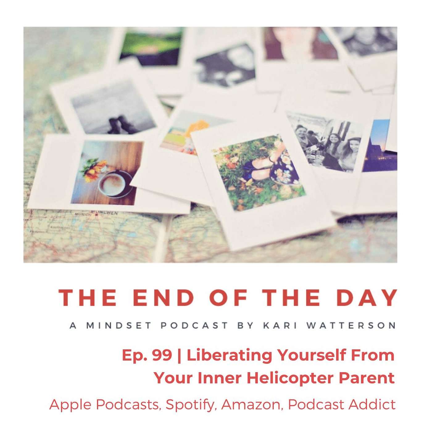 Ep. 99 - Liberating Yourself From Your Inner Helicopter Parent