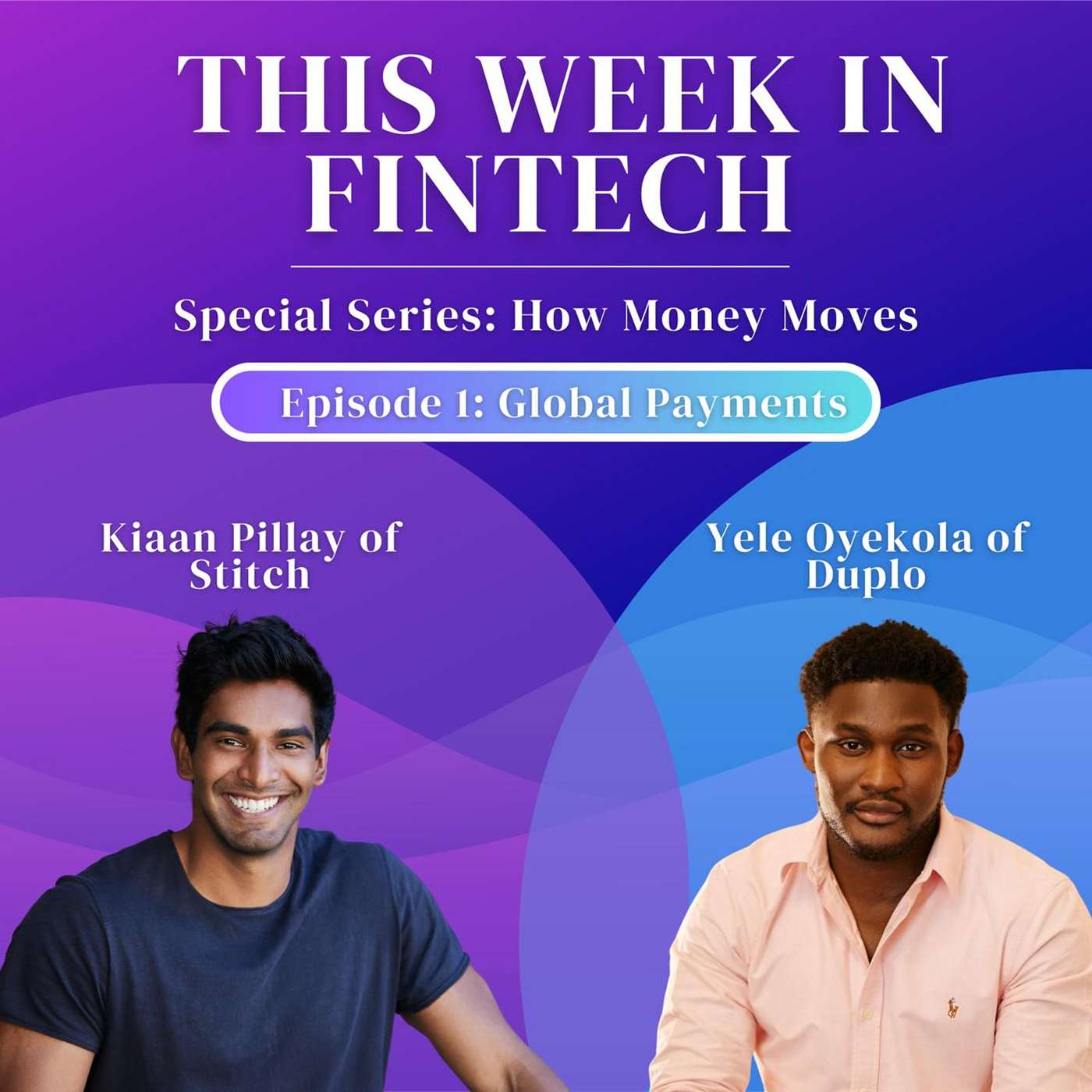 🎧How Money Moves: Global Payments with Kiaan Pillay and Yele Oyekola