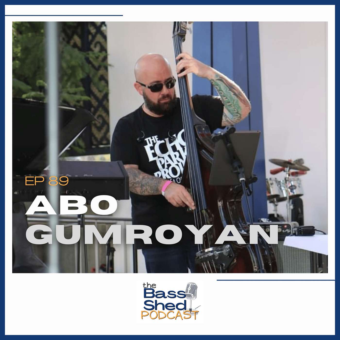 EP 89 - Abo Gumroyan (Grammy Award Winning Acoustic/Electric/ Synth Bassist, SF Symphony, Recording Session Musician)