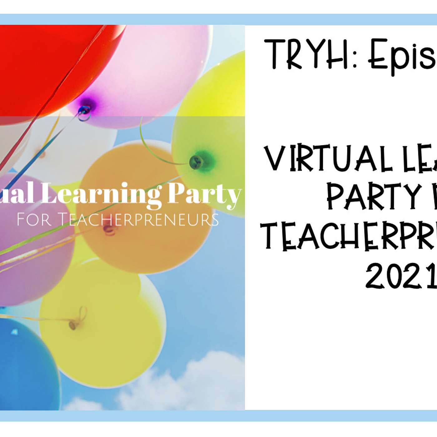 74: TRYH: Virtual Learning Party for Teacherpreneurs 2021