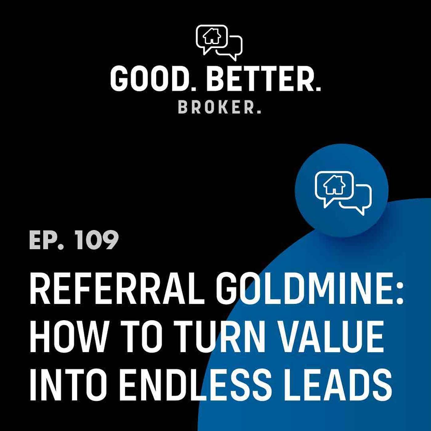 Referral Goldmine: How to Turn Value Into Endless Leads | Episode 109