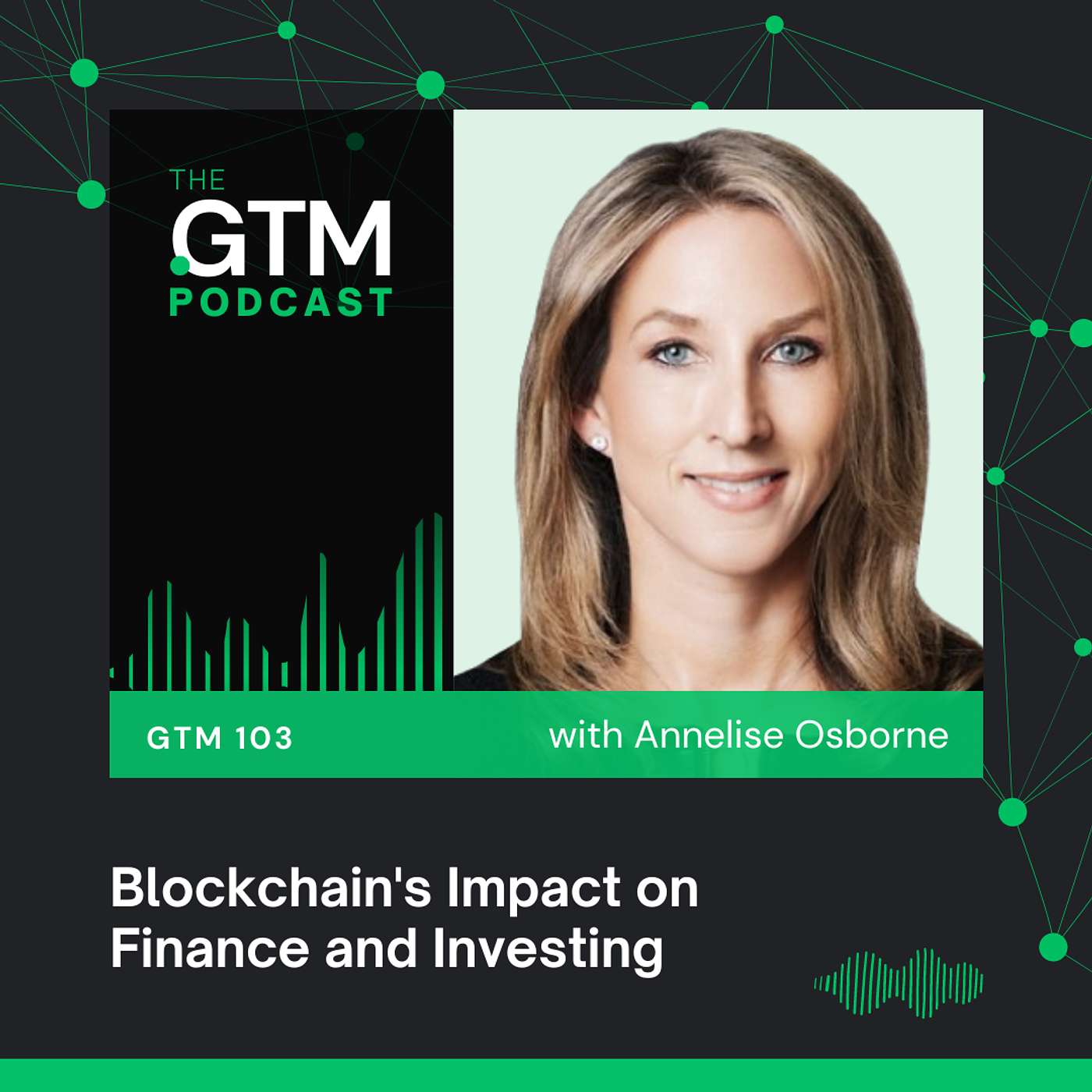 GTM 103: Blockchain's Impact on Finance and Investing with Annelise Osborne