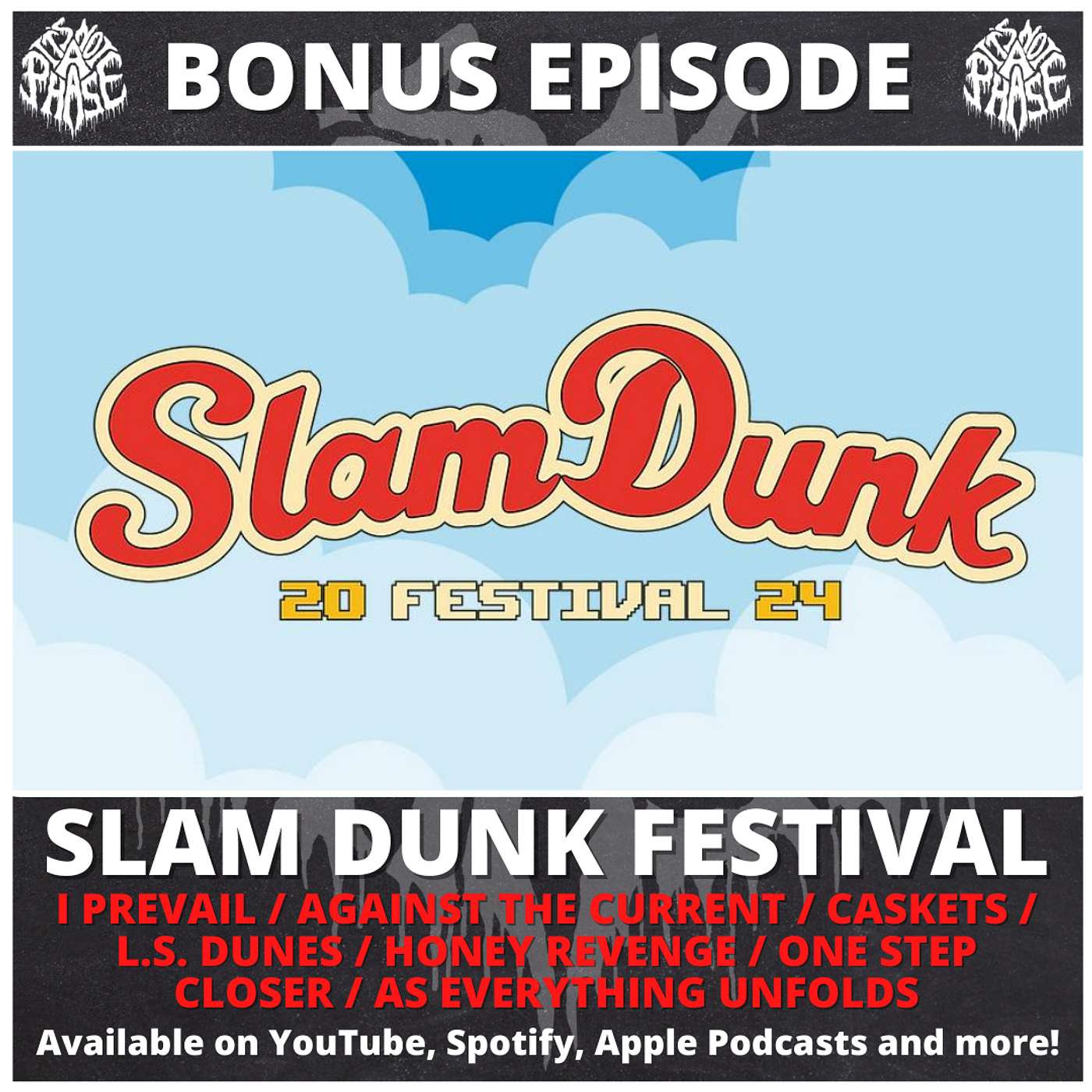 It's Not A Phase - BONUS EP #02 - Slam Dunk Festival 2024 (I Prevail / Against The Current / Caskets / L.S. Dunes / Honey Revenge / One Step Closer / As Everything Unfolds)