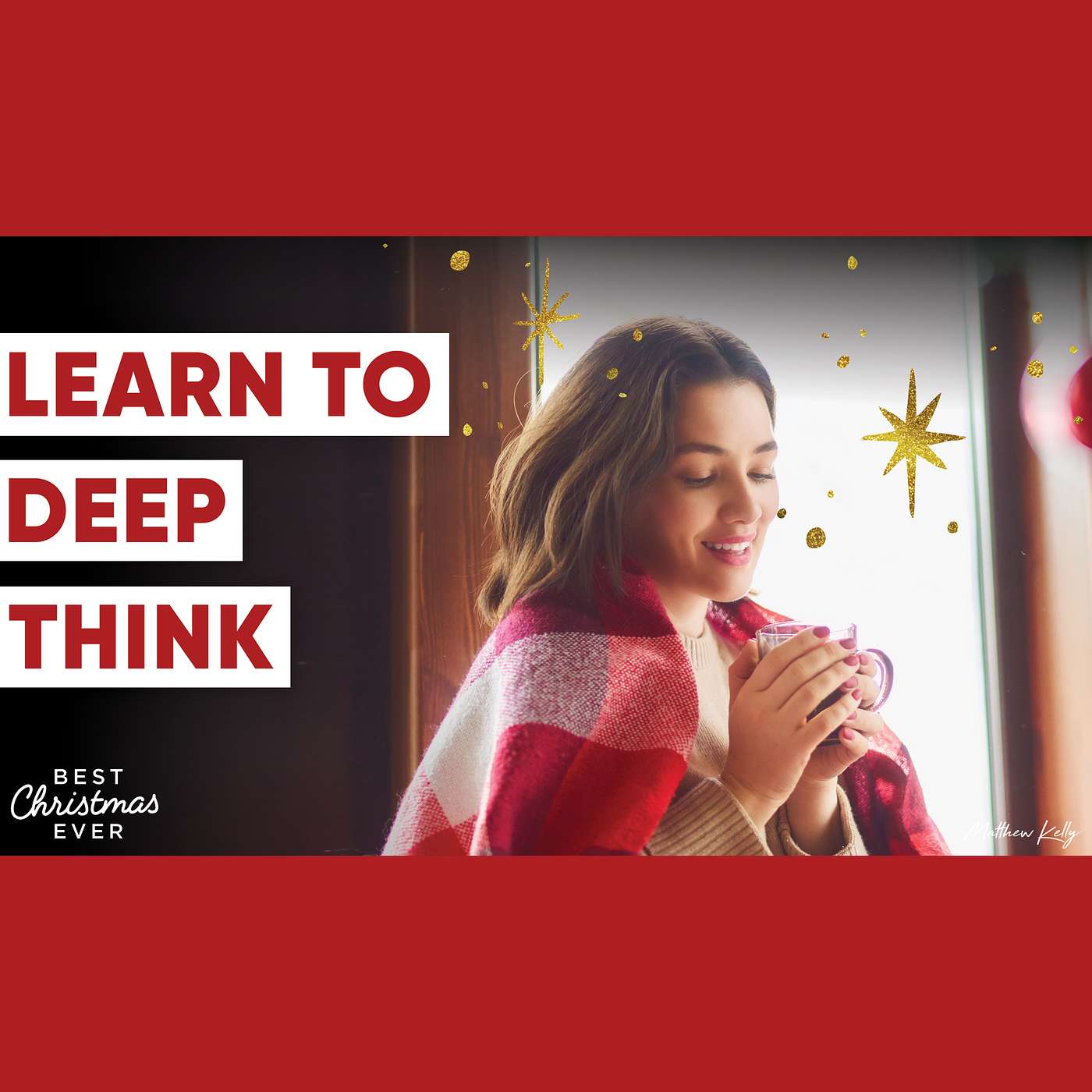 Learn to Deep Think - Best Christmas Ever - Matthew Kelly