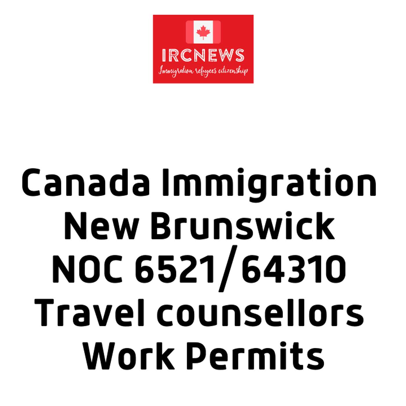 Canada Immigration New Brunswick NOC 6521/64310 Travel counsellors Work Permits episode artwork