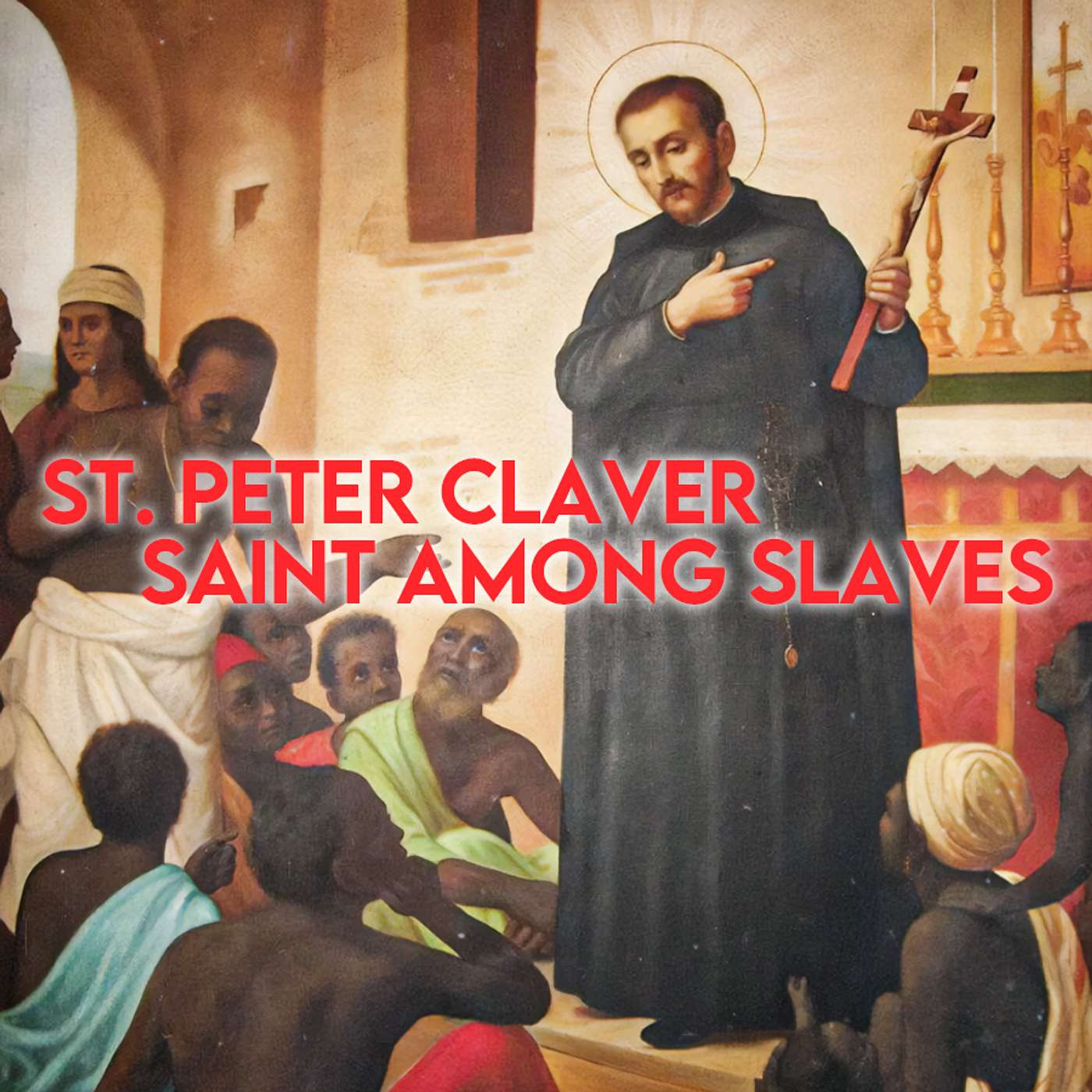 Season 4 Episode 218 - St. Peter Claver - Saint among Slaves