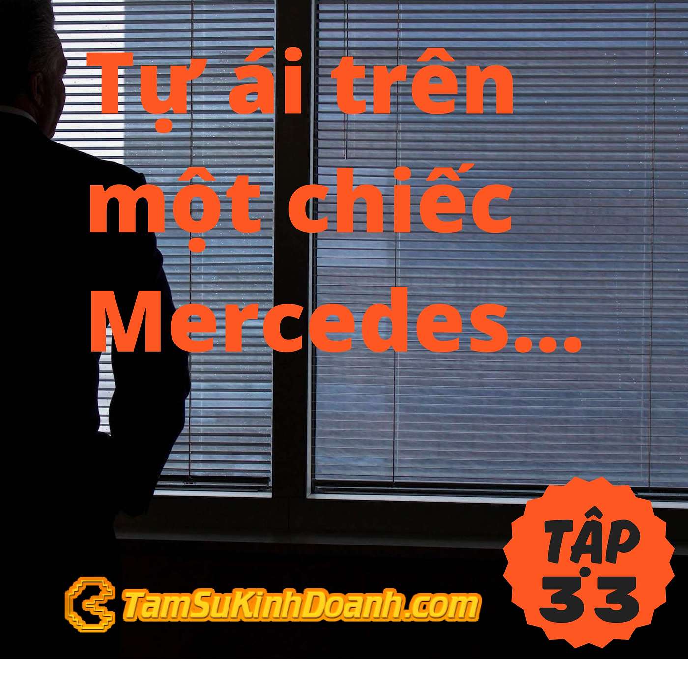 Tự ái trên một chiếc Mercedes - Tâm Sự Kinh Doanh #33