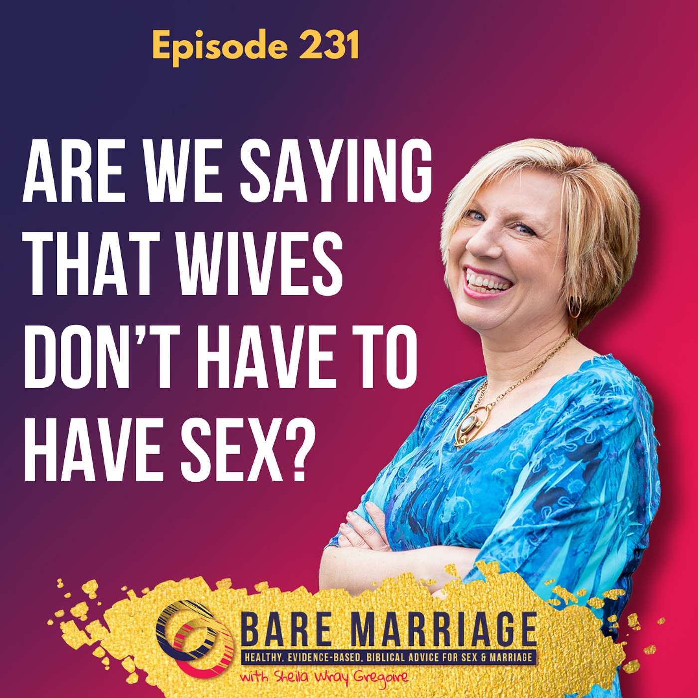 Episode 231: Are We Saying that Wives Don't Have to Have Sex?