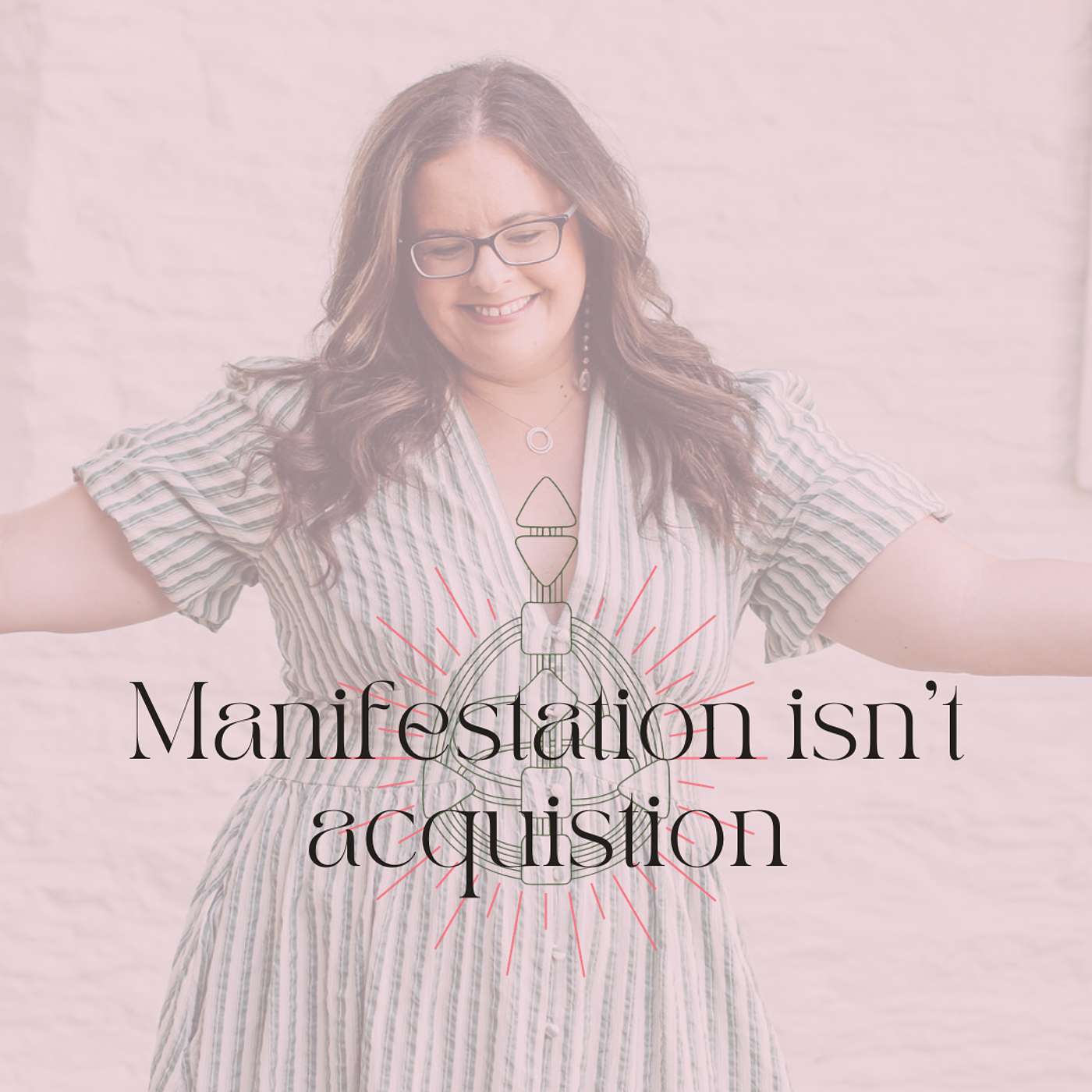 Manifestation Isn't About Getting Things (Here's What It's Actually About) episode artwork