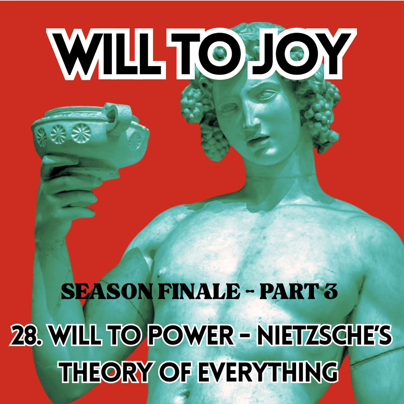 28. Will to Power - Nietzsche’s theory of everything and what it means for you. Season finale, Part 3