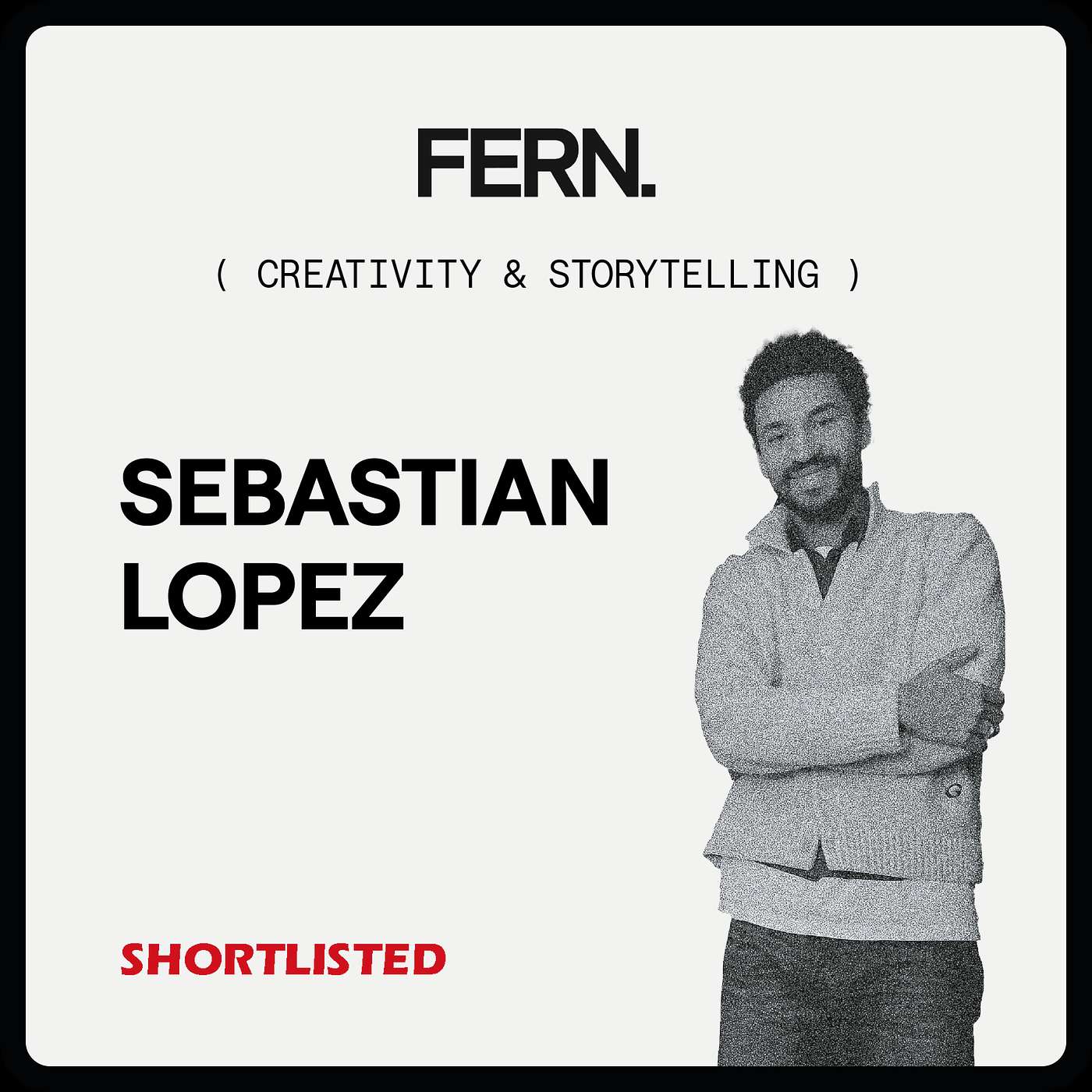 FERN. x Shortlisted - Sebastian Lopez FERN. x Shortlisted - Sebastian Lopez