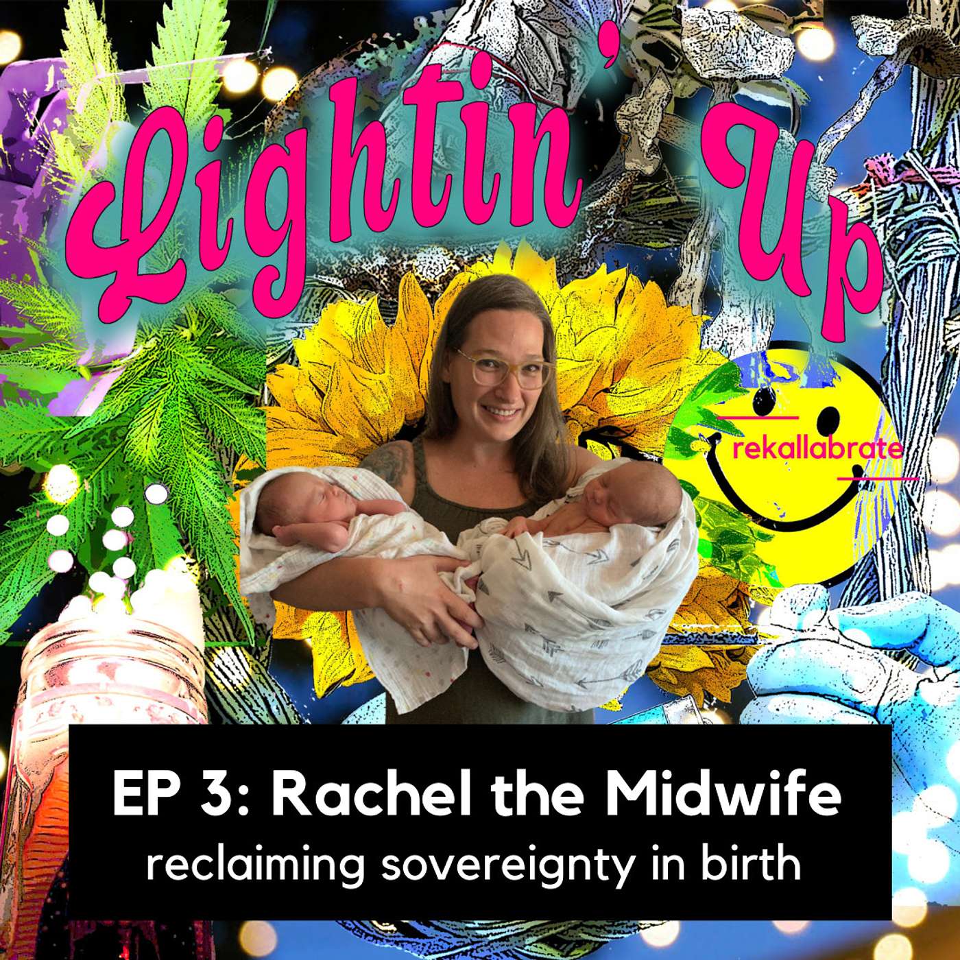 3 | Reclaiming Sovereignty in Birth | Lightin' Up with Rachel the Midwife