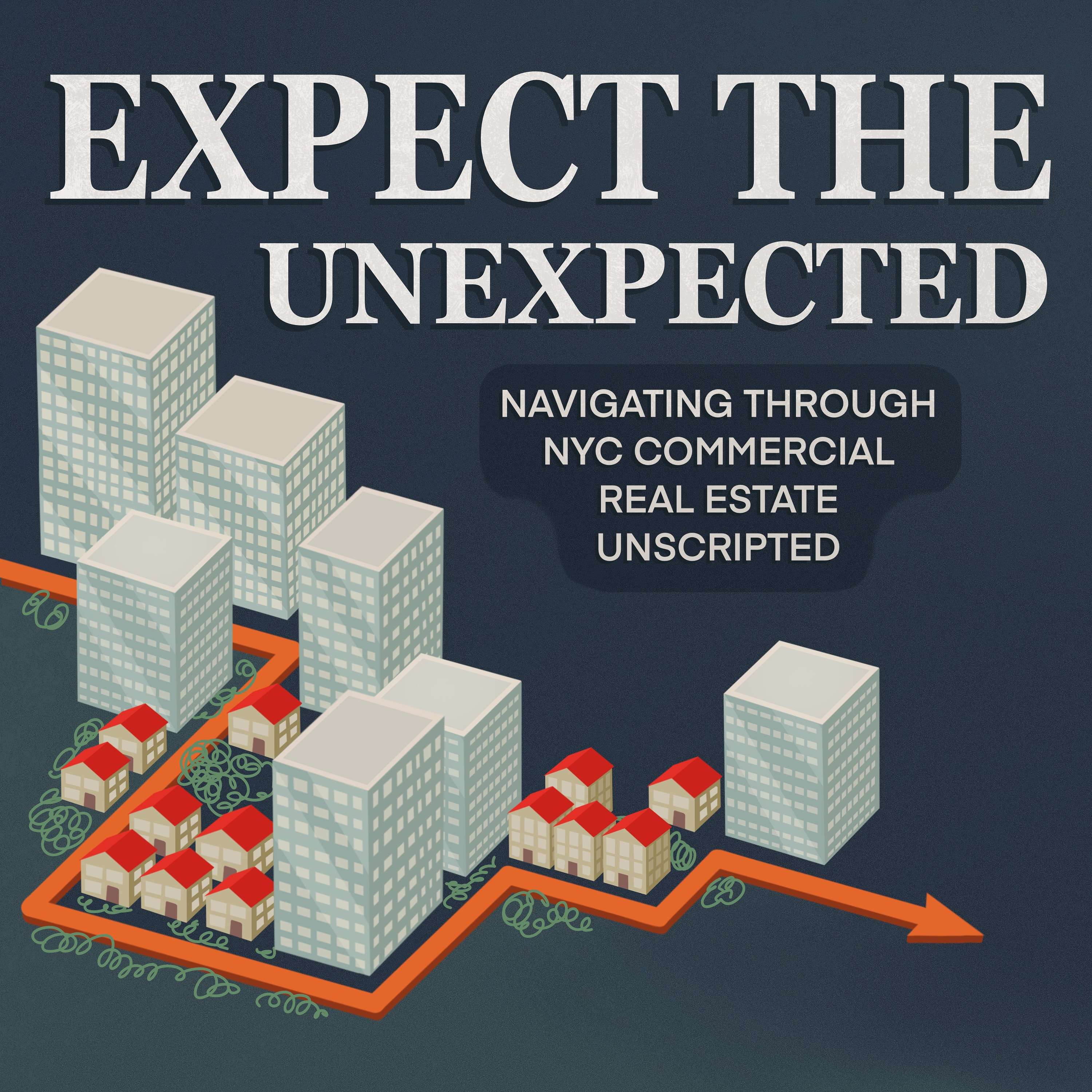 Expect the Unexpected: Navigating through New York City commercial  real estate unscripted podcast artwork