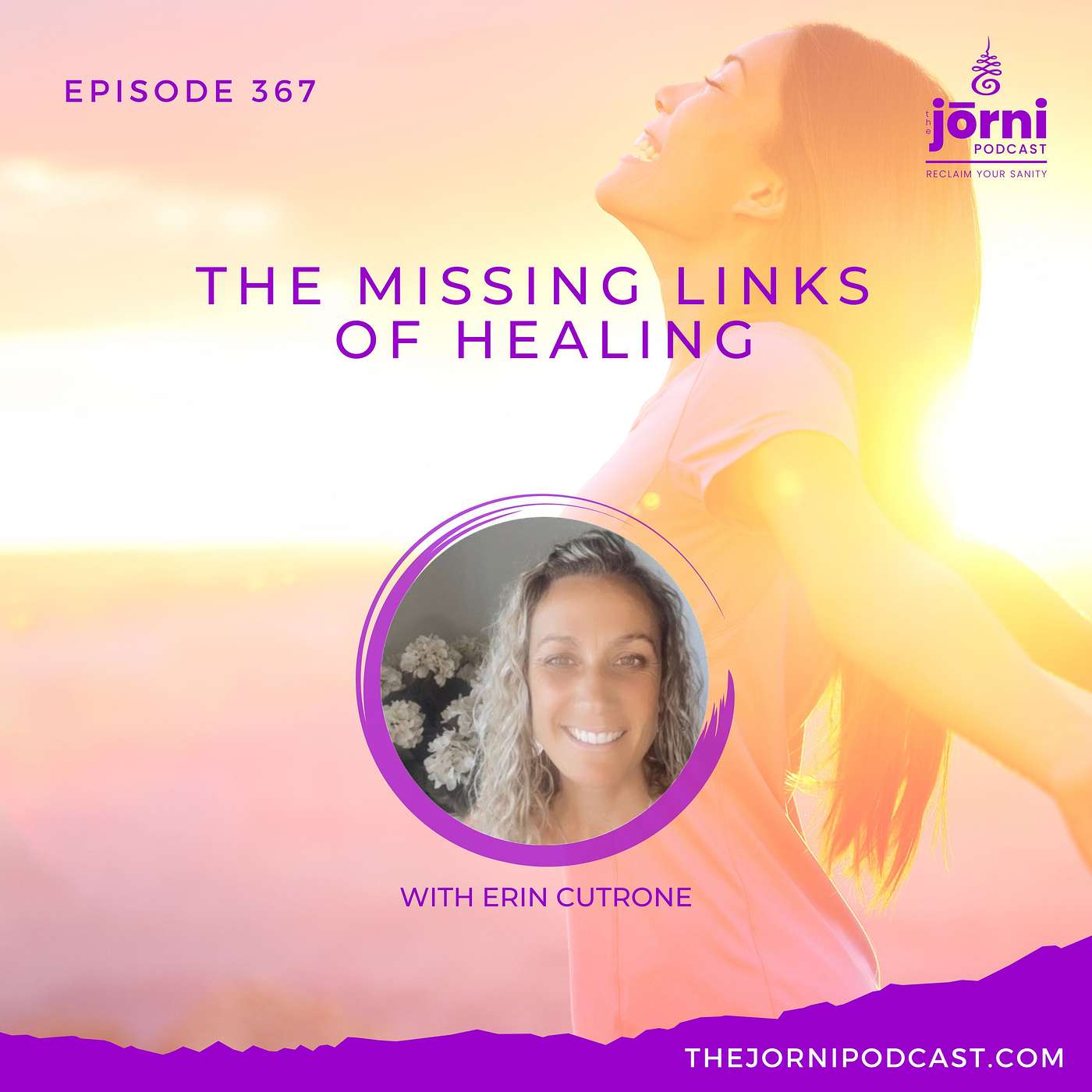 Episode 367 - The Missing Links of Healing with Erin Cutrone