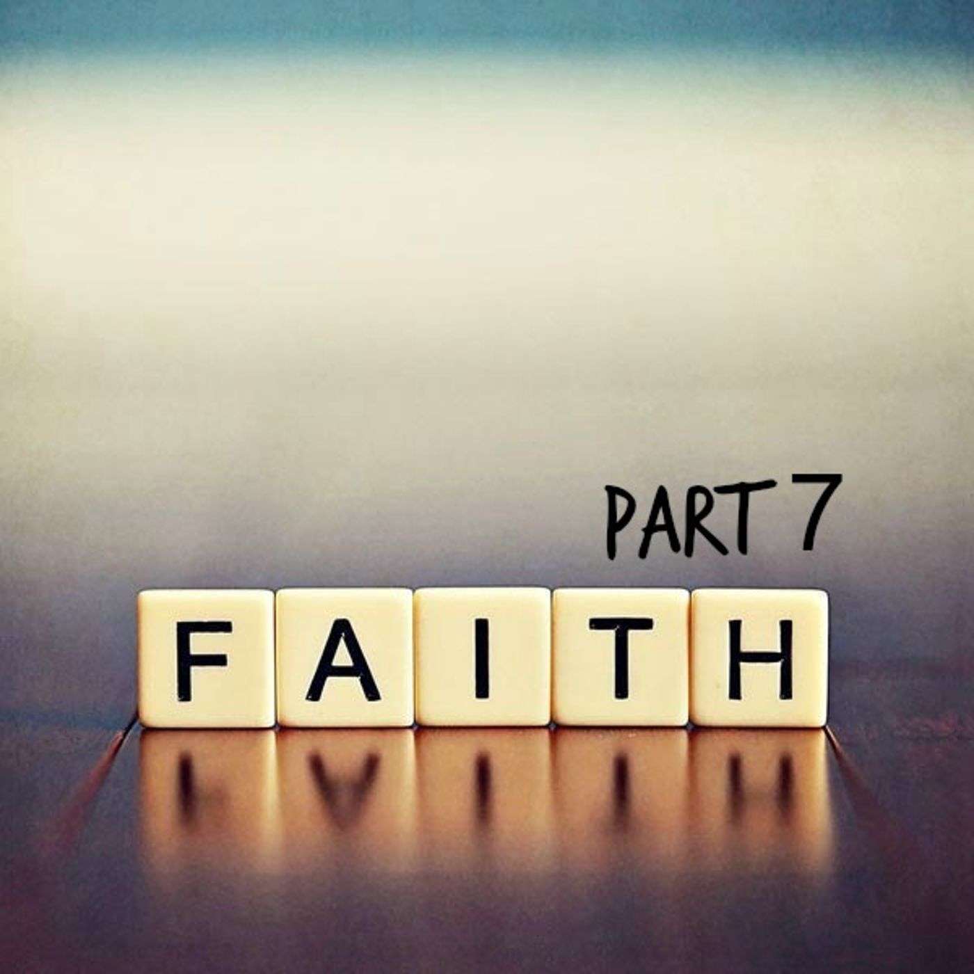 The Importance of Faith - Part 7 of The Faith Series