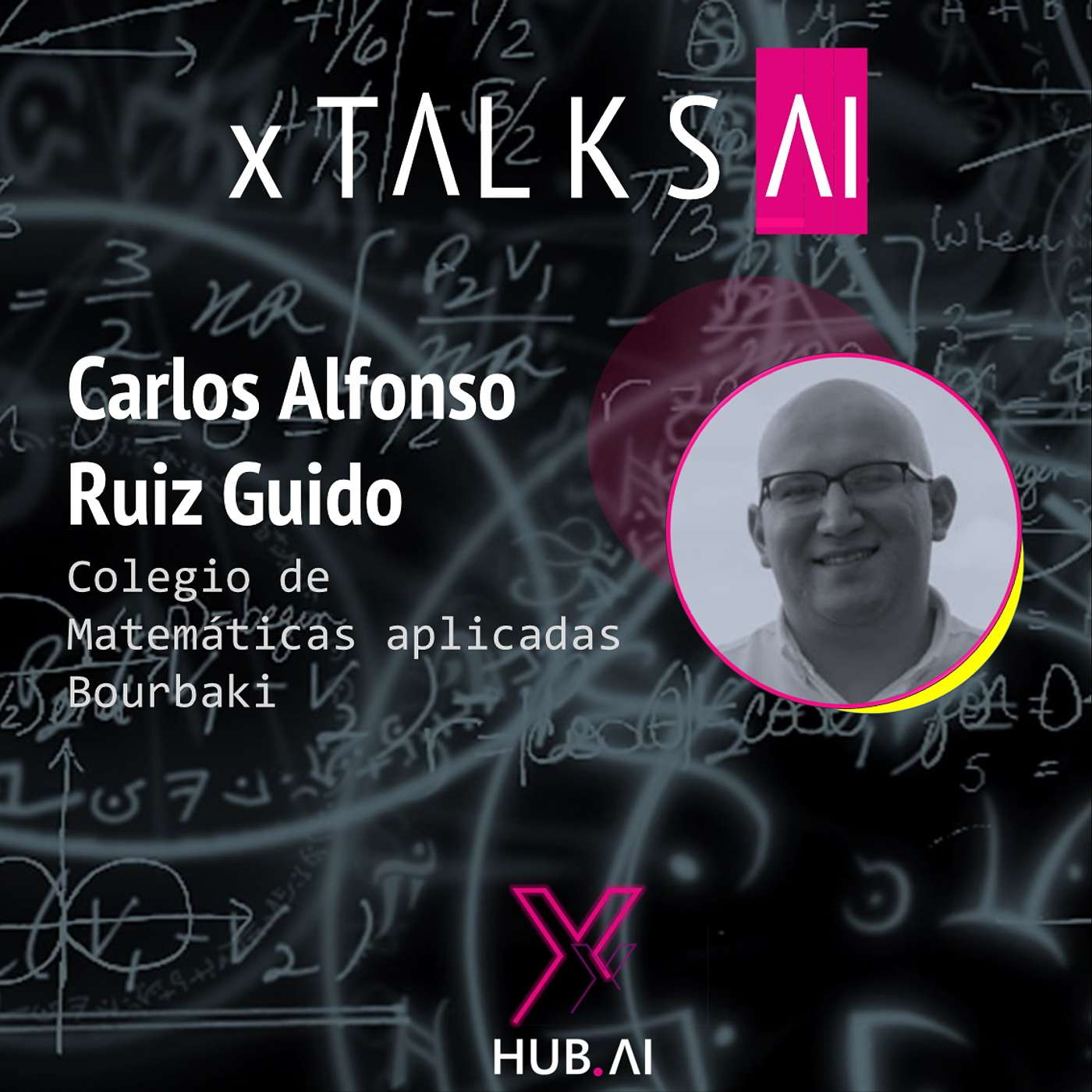 ARCHIVO xTALKS.AI #13 CARLOS ALFONSO RUIZ GUIDO : Matemáticas. Data Science. Inteligencia Artificial. Formación.