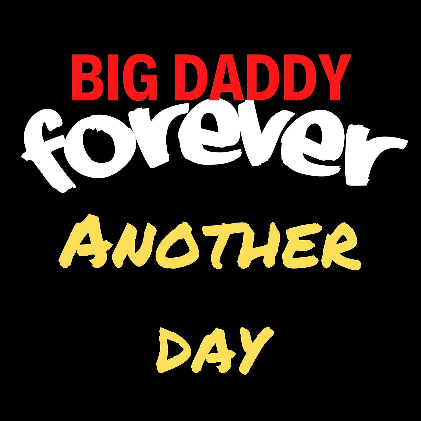 BIG DADDY FOREVER