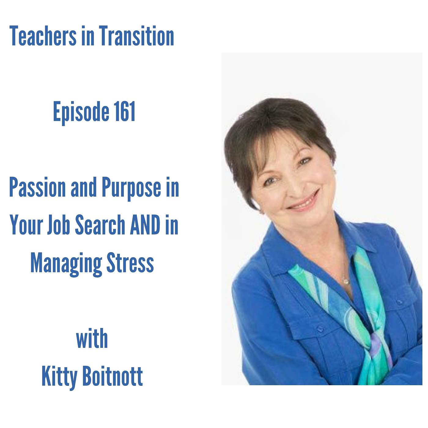 Teachers in Transition - Episode 161 - Passion and Purpose in Your Job Search AND in Managing Stress