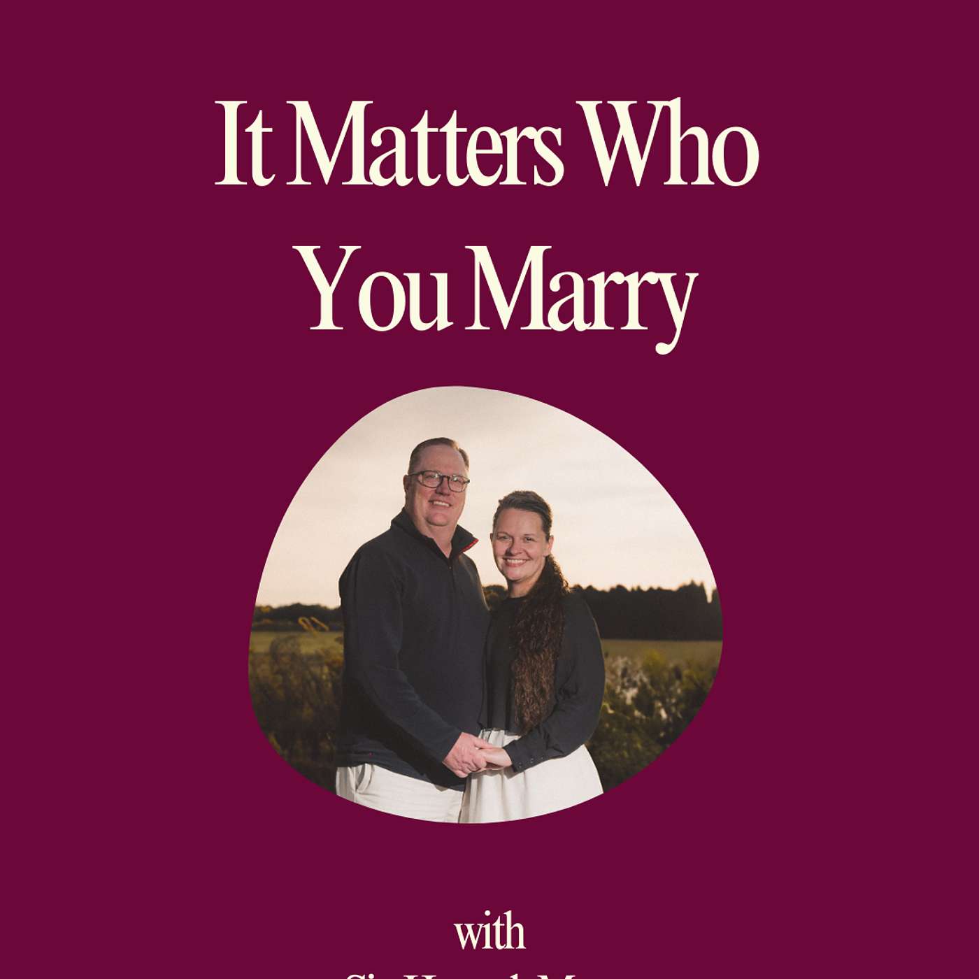 It Matters Who You Marry | with Hannah Motes It Matters Who You Marry | with Hannah Motes