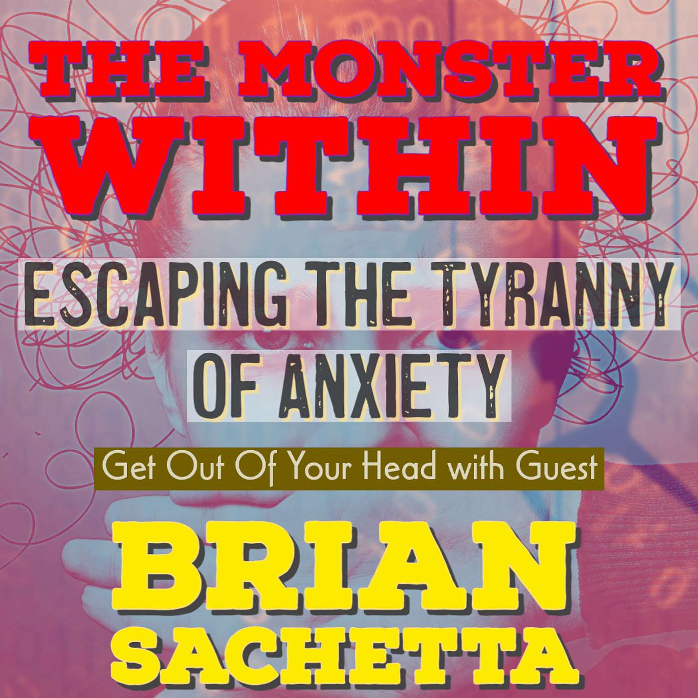 The Monster Within: Get Out Of Your Head with Brian Sachetta
