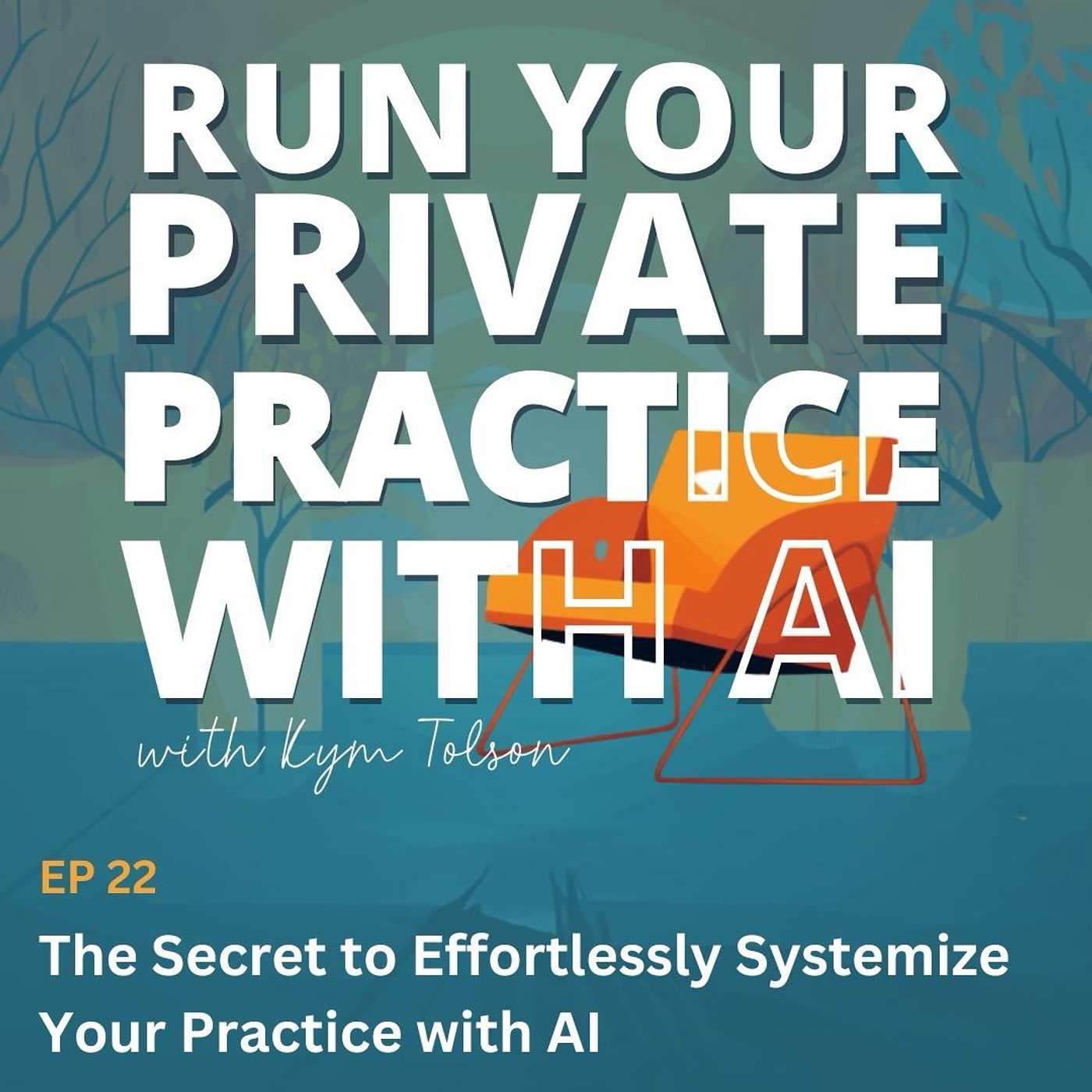 22. The Secret to Effortlessly Systemize Your Practice with AI