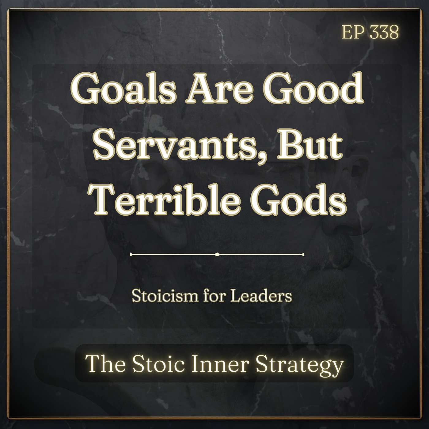 Ep 338 – Goals Are Good Servants, Terrible Gods episode artwork