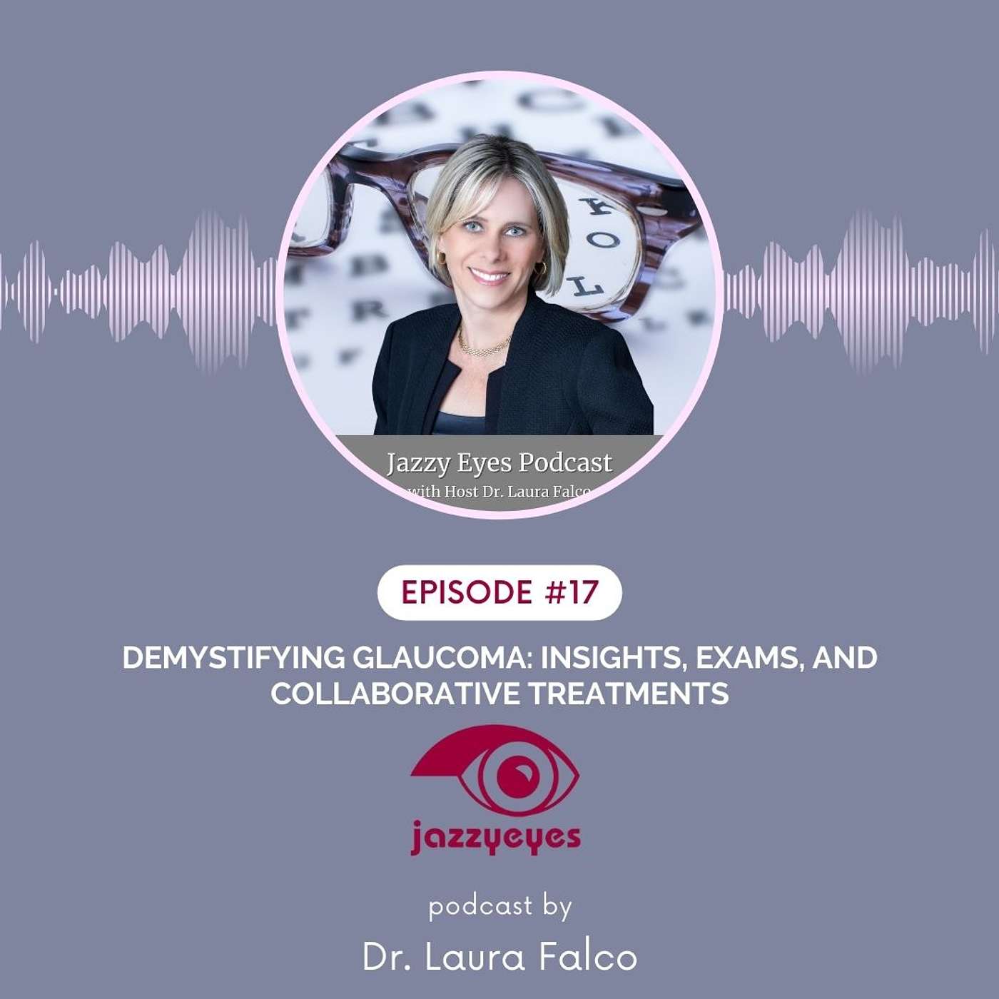 EP # 17: Demystifying Glaucoma: Insights, Exams, and Collaborative Treatments episode artwork