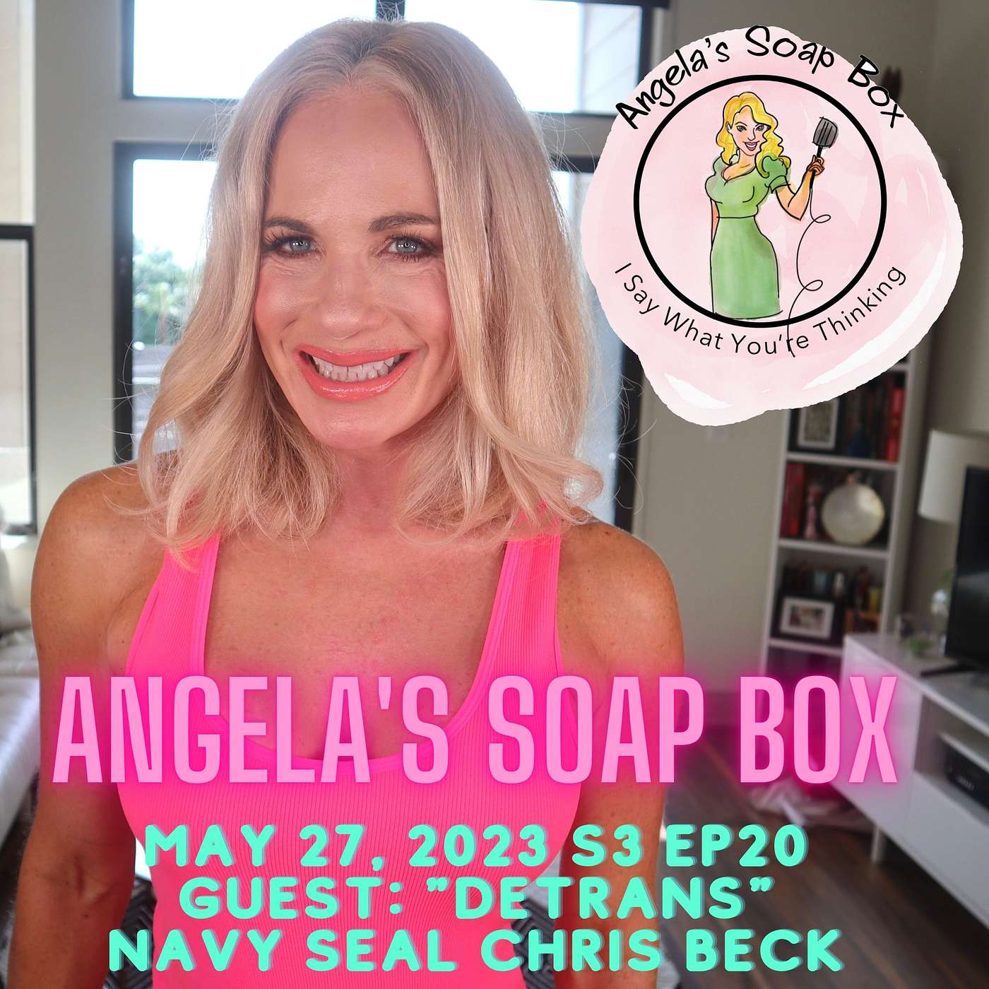 Angela's Soap Box - May 27, 2023 - S3 Ep20 - Guest: Navy SEAL and 