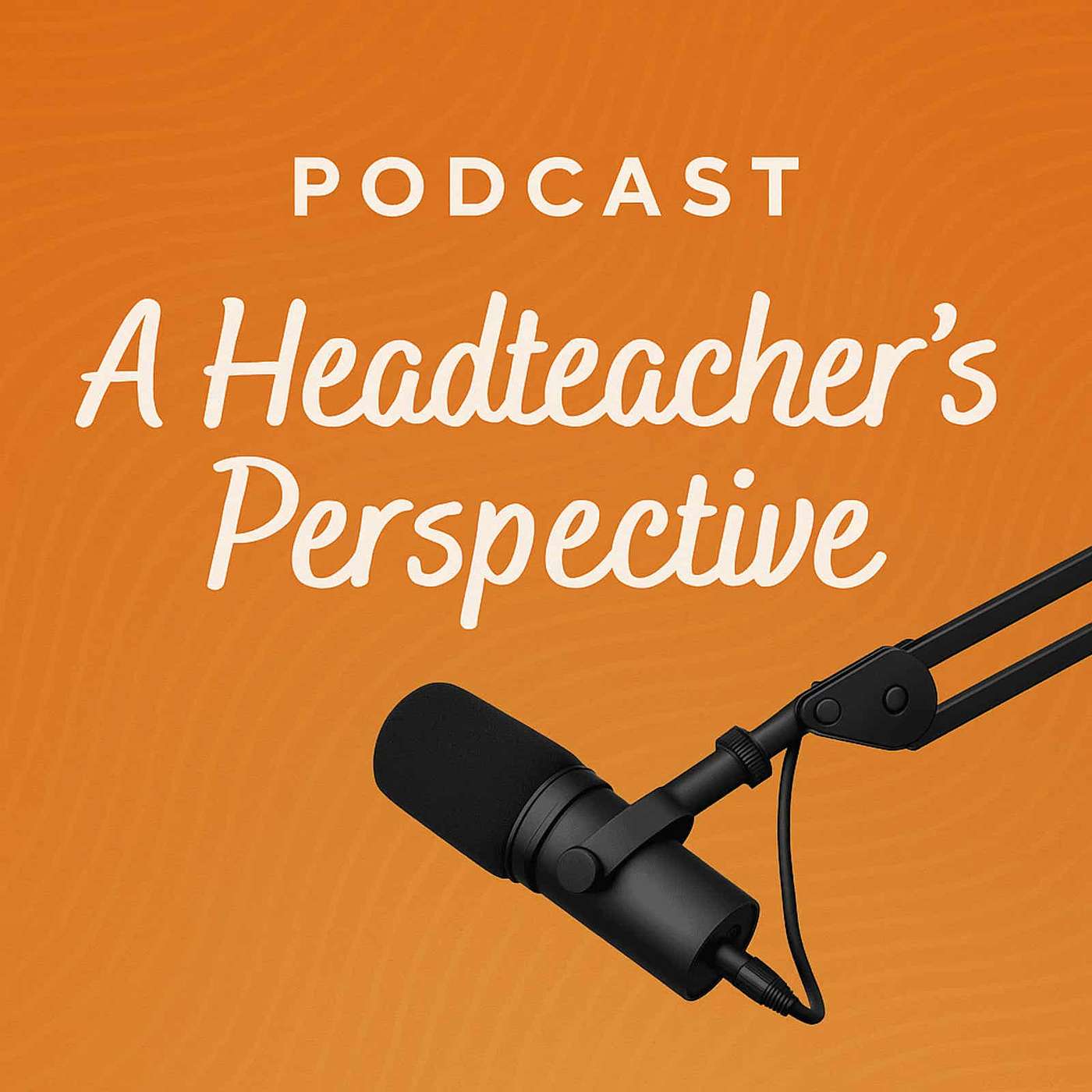 A Headteacher's Perspective Podcast