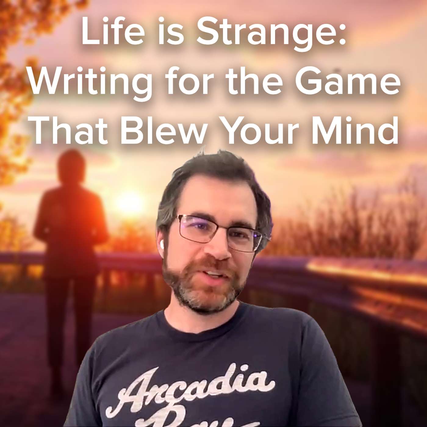 Writing for the Game That Blew Your Mind  | Jonathan Zimmerman (Life is Strange: True Colors, Reunion, Before The Storm)