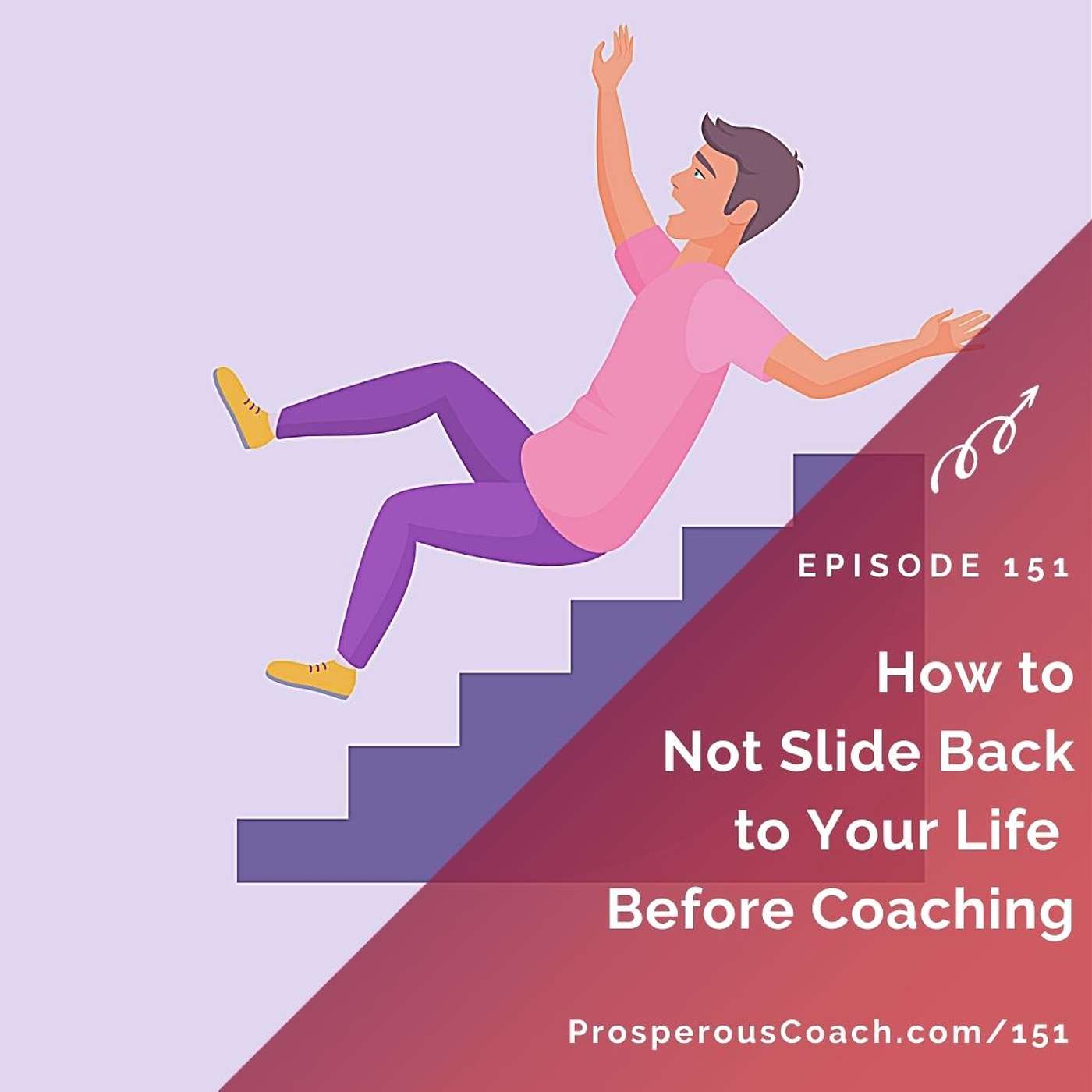 151: How to Not Slide Back to Your Life Before Coaching