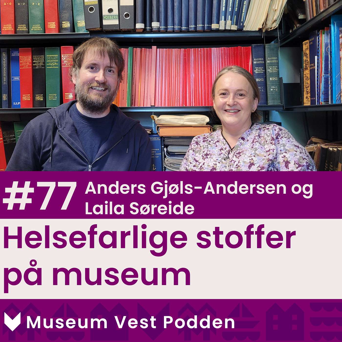 #77  Laila Søreide og Anders Gjøls-Andersen: Helsefarlige stoffer på museum