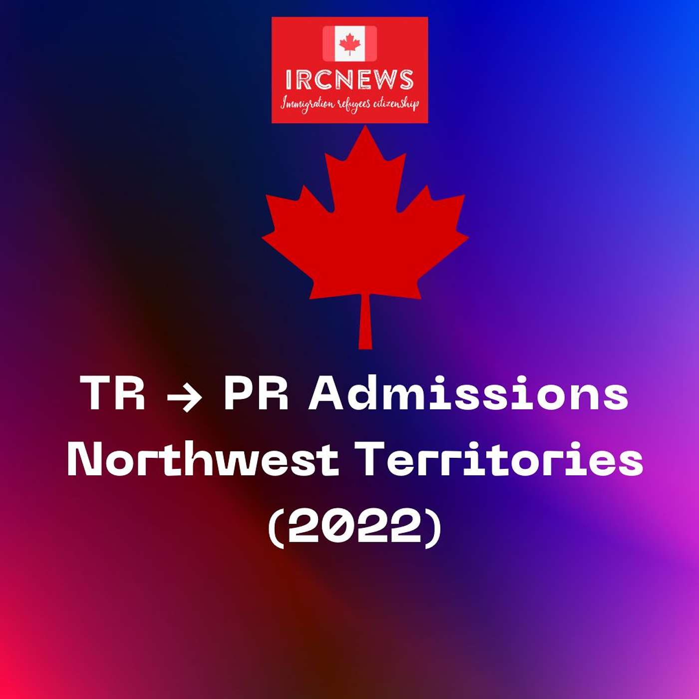 Canada Immigration TR to PR Admissions in Northwest Territories (2022) episode artwork