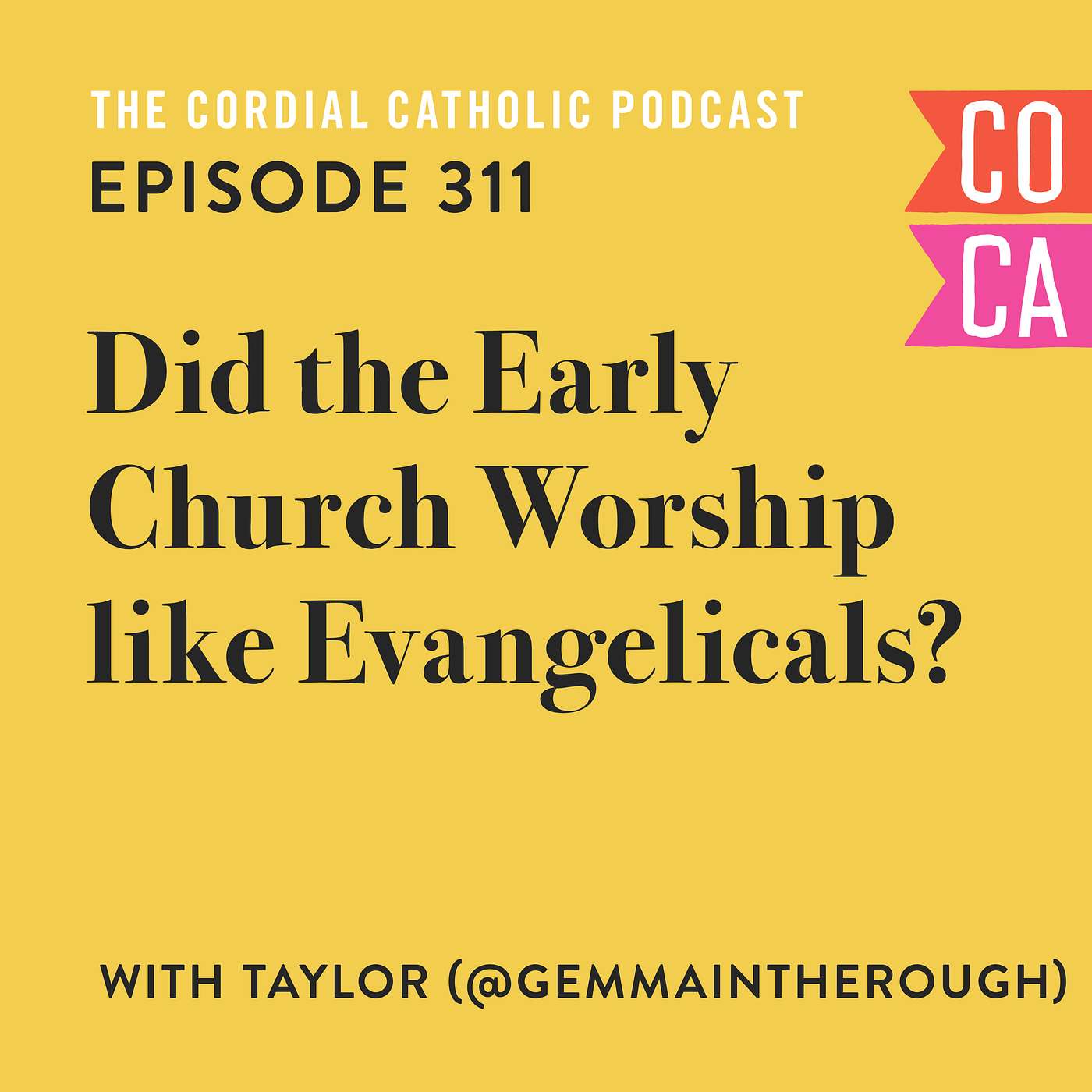 311: Did the Early Church Worship like Evangelicals? (w/ Taylor from GemmaintheRough)