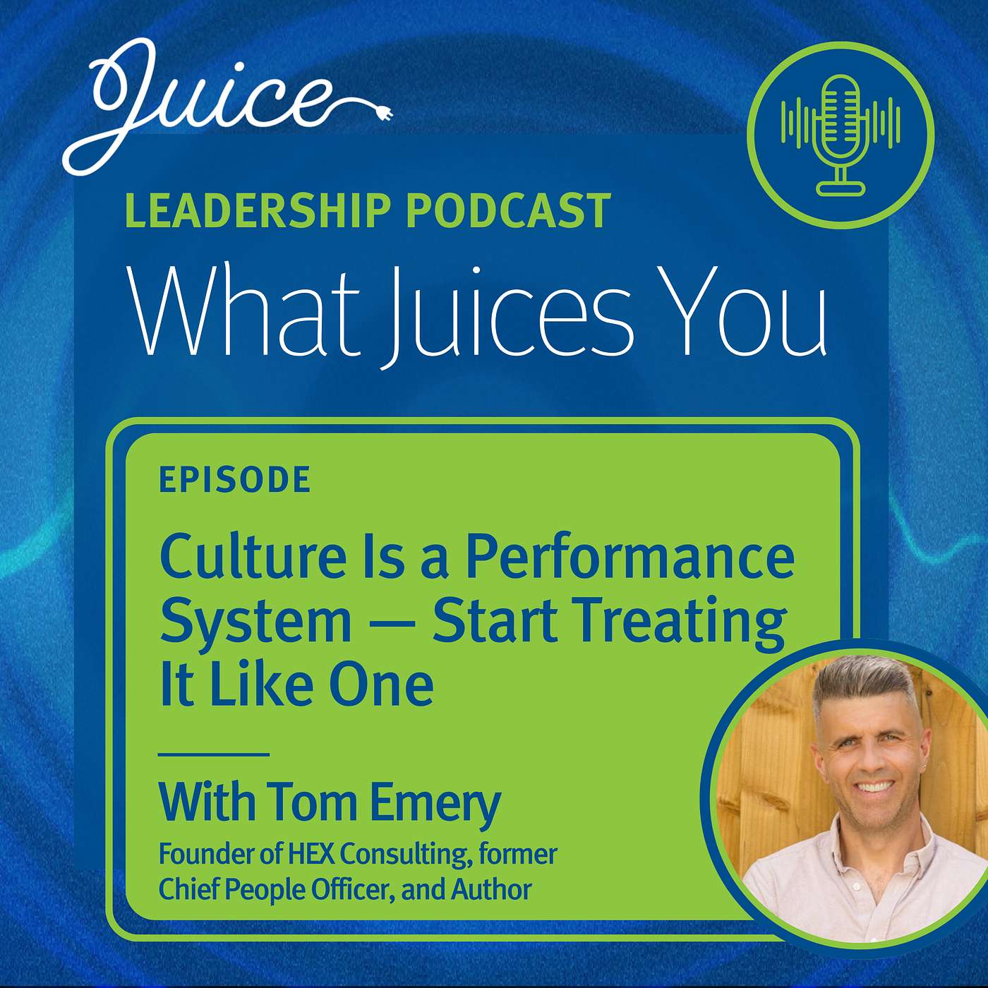 What Juices You with Tom Emery | Culture Is a Performance System — Start Treating It Like One