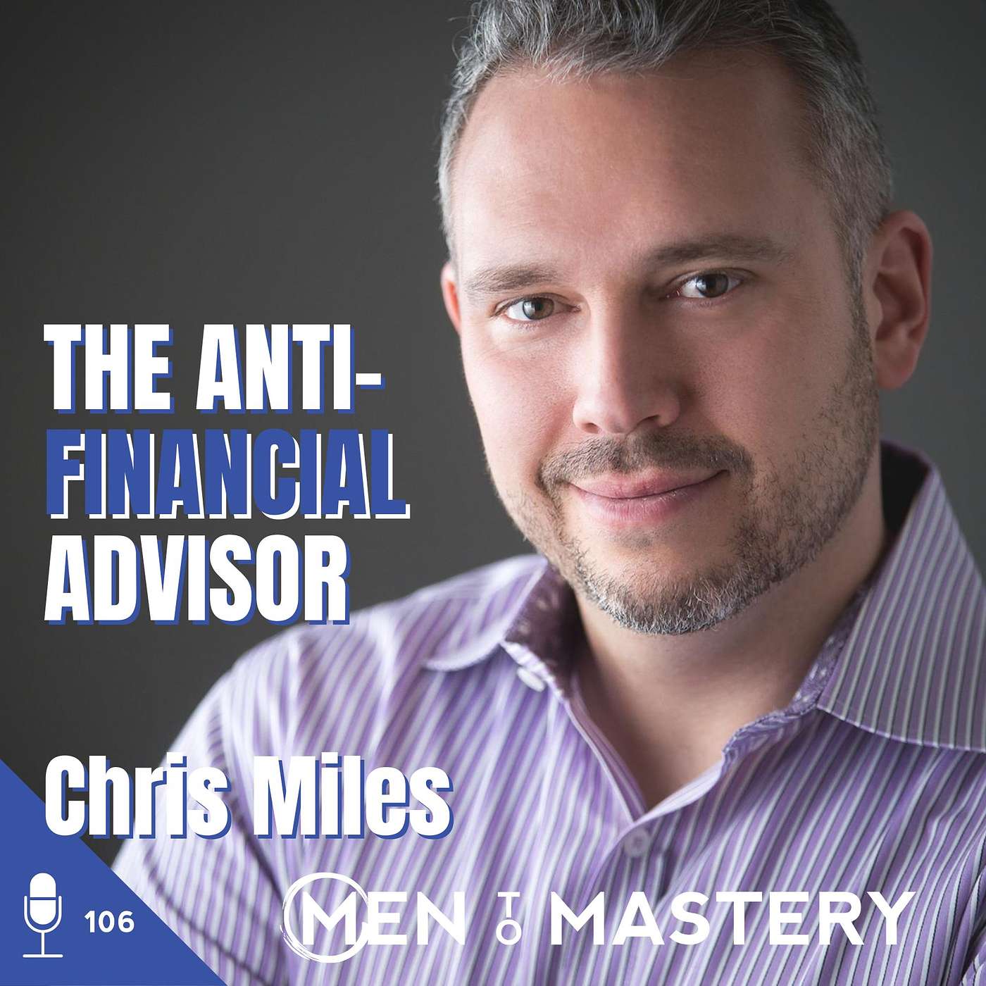 106 Chris Miles | The Anti-Financial Advisor