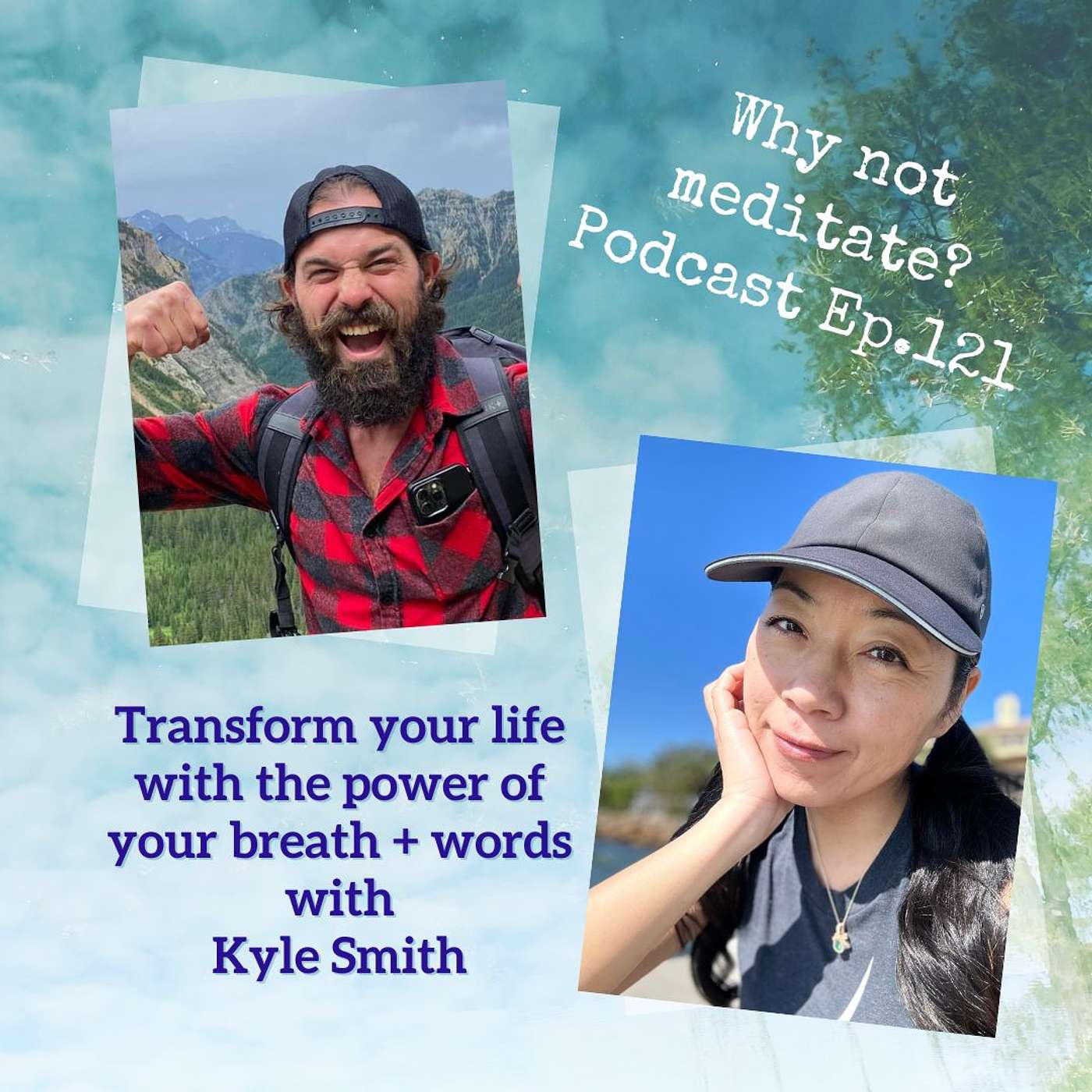 Why not meditate? - 121. Transform your life with the power of your breath and words - Kyle Smith