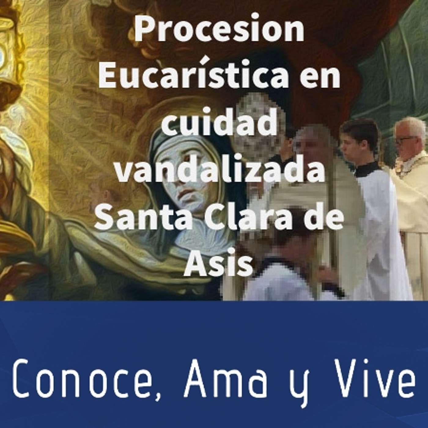 Episodio 325: 🛐Procesión Eucarística en ciudad saqueada y vandalizada🙏Yo te defenderé siempre✝️Santa Clara de Asís episode artwork