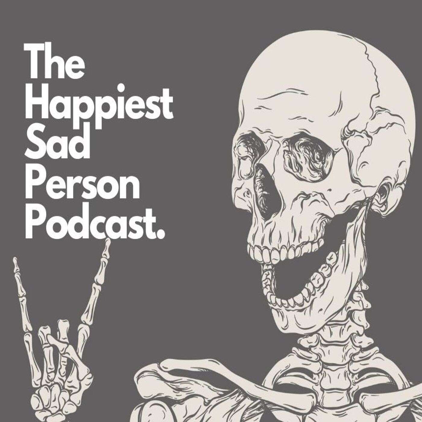 The Happiest Sad Person Podcast