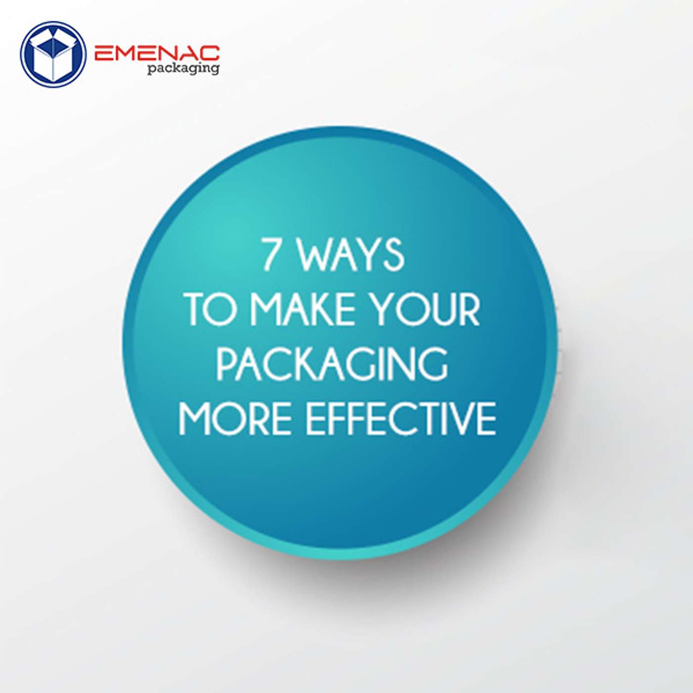 7 Ways to Make Your Packaging More Effective 7 Ways to Make Your Packaging More Effective