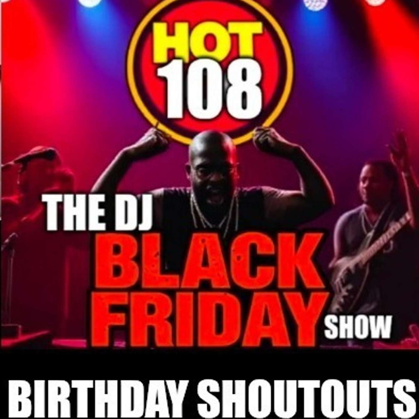 The Hot 108 DJ Black Friday Birthday Shoutout Show.