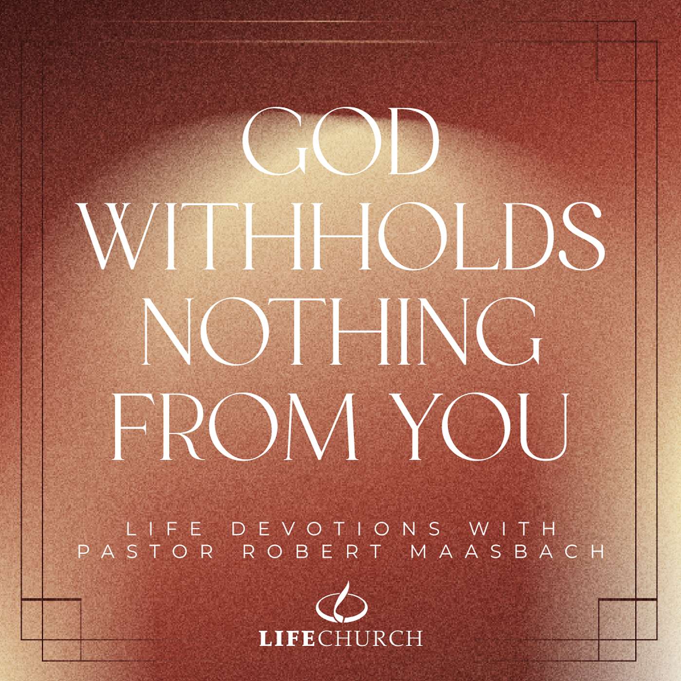 God Withholds Nothing From You - 25.11.25