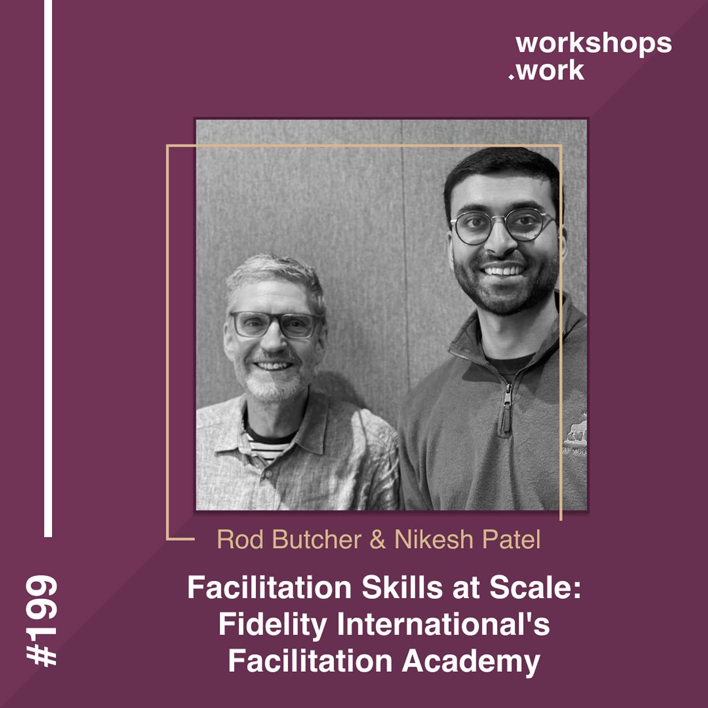 199 - Facilitation Skills at Scale: Fidelity International's Facilitation Academy with Rod Butcher & Nikesh Patel